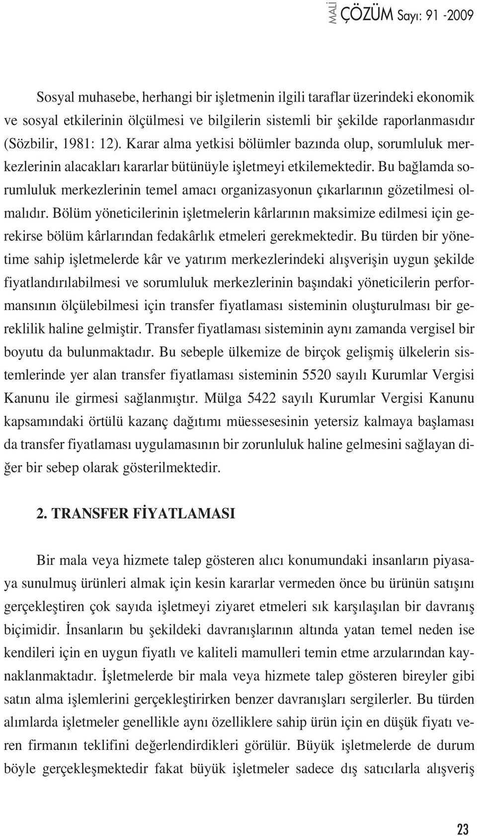 Bu ba lamda sorumluluk merkezlerinin temel amac organizasyonun ç karlar n n gözetilmesi olmal d r.