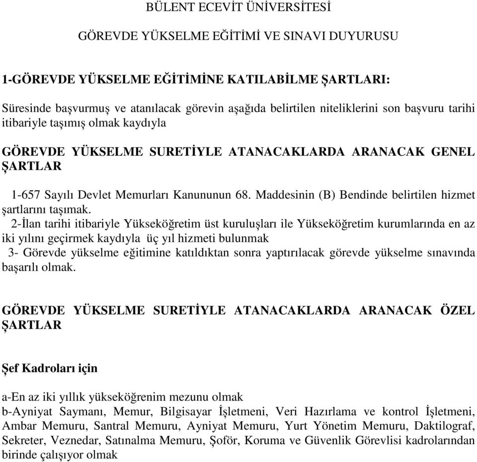 yükselme sınavında Șef Kadroları için a-en az iki yıllık yükseköğrenim mezunu olmak b-ayniyat Saymanı, Memur, Bilgisayar İșletmeni, Veri Hazırlama ve kontrol