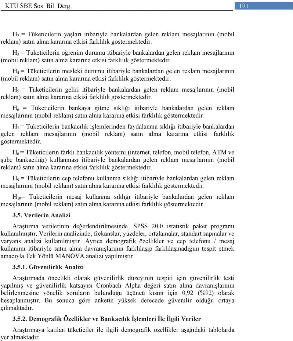 H 4 = Tüketicilerin mesleki durumu itibariyle bankalardan gelen reklam mesajlarının (mobil reklam) satın alma kararına etkisi farklılık göstermektedir.