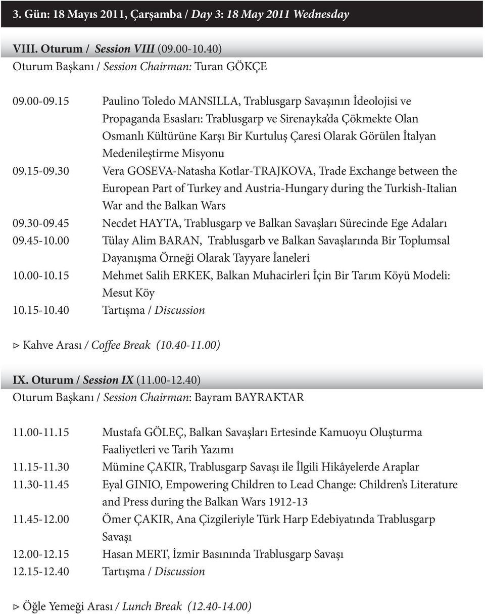 Medenileştirme Misyonu 09.15-09.30 Vera GOSEVA-Natasha Kotlar-TRAJKOVA, Trade Exchange between the European Part of Turkey and Austria-Hungary during the Turkish-Italian War and the Balkan Wars 09.