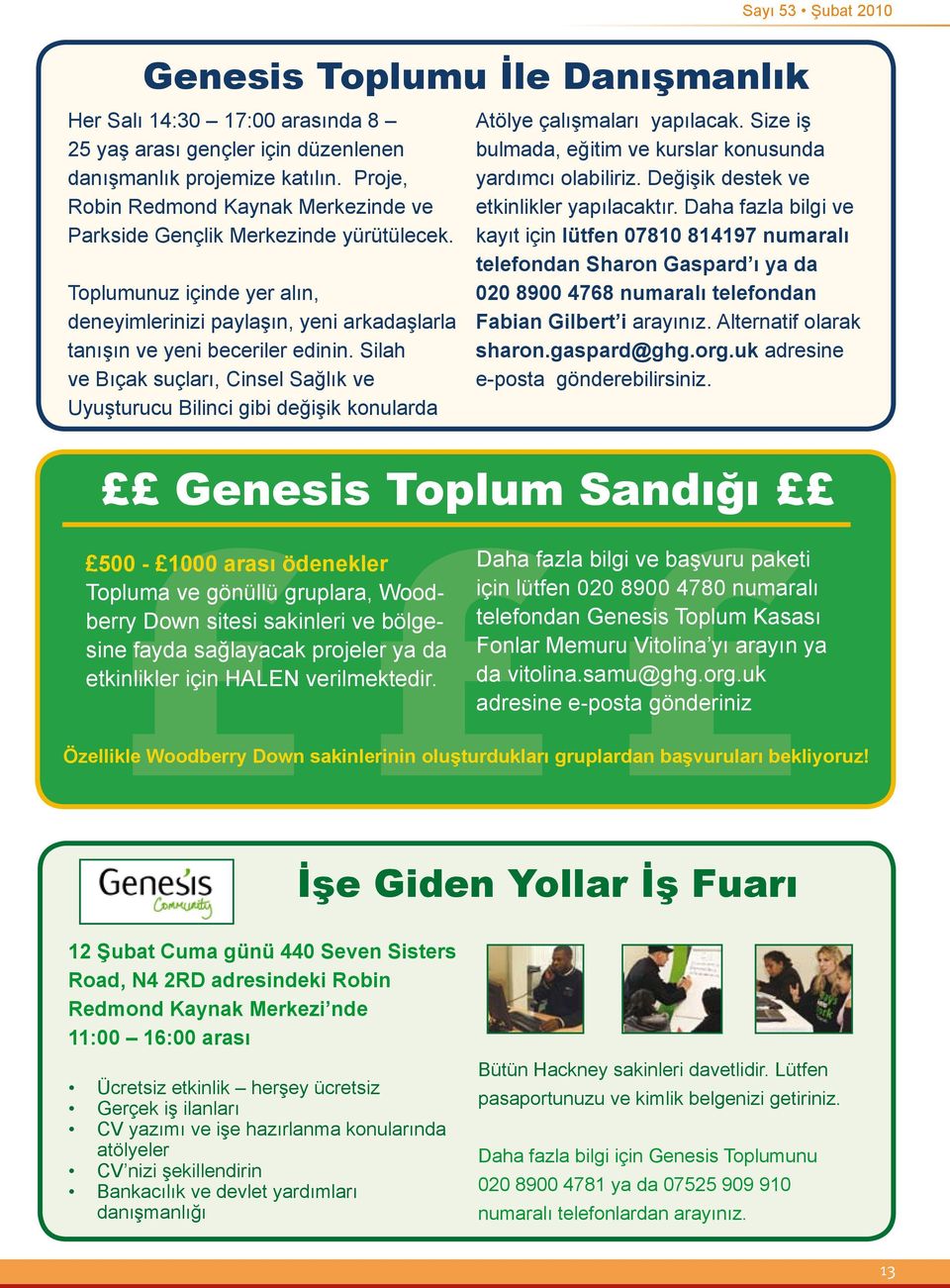 Silah ve Bıçak suçları, Cinsel Sağlık ve Uyuşturucu Bilinci gibi değişik konularda Genesis Toplum Sandığı Daha fazla bilgi ve başvuru paketi için lütfen 020 8900 4780 numaralı telefondan Genesis