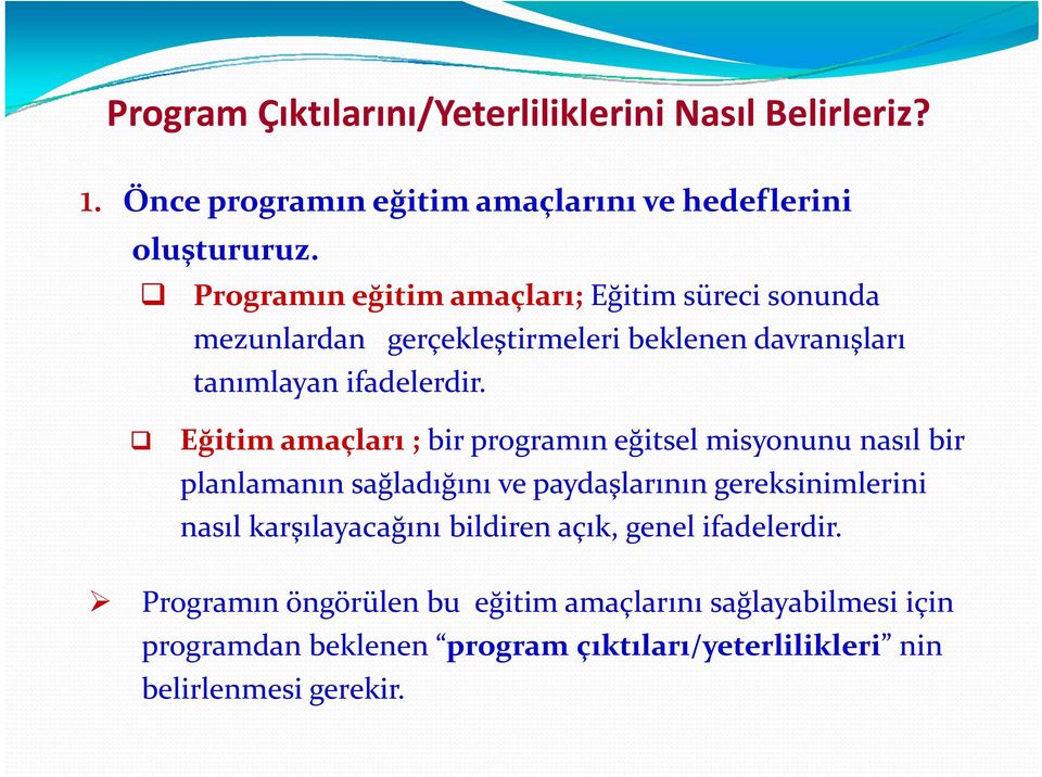 Eğitim amaçları ; bir programın eğitsel misyonunu nasıl bir planlamanın sağladığını ve paydaşlarının gereksinimlerini nasıl karşılayacağını