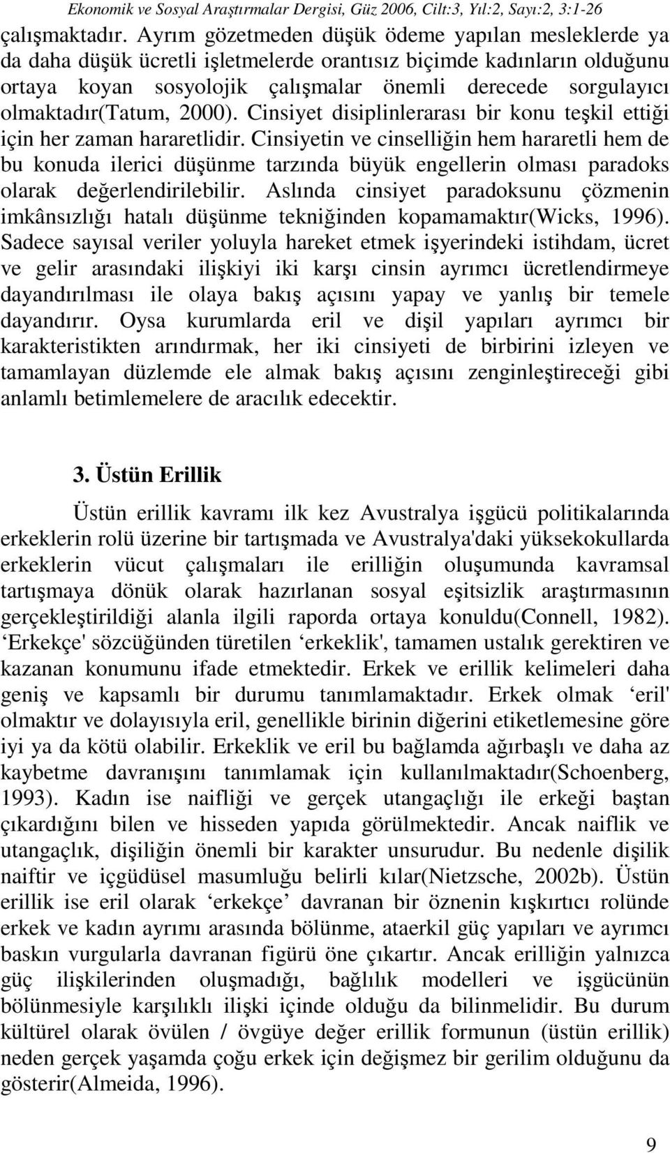 olmaktadır(tatum, 2000). Cinsiyet disiplinlerarası bir konu teşkil ettiği için her zaman hararetlidir.