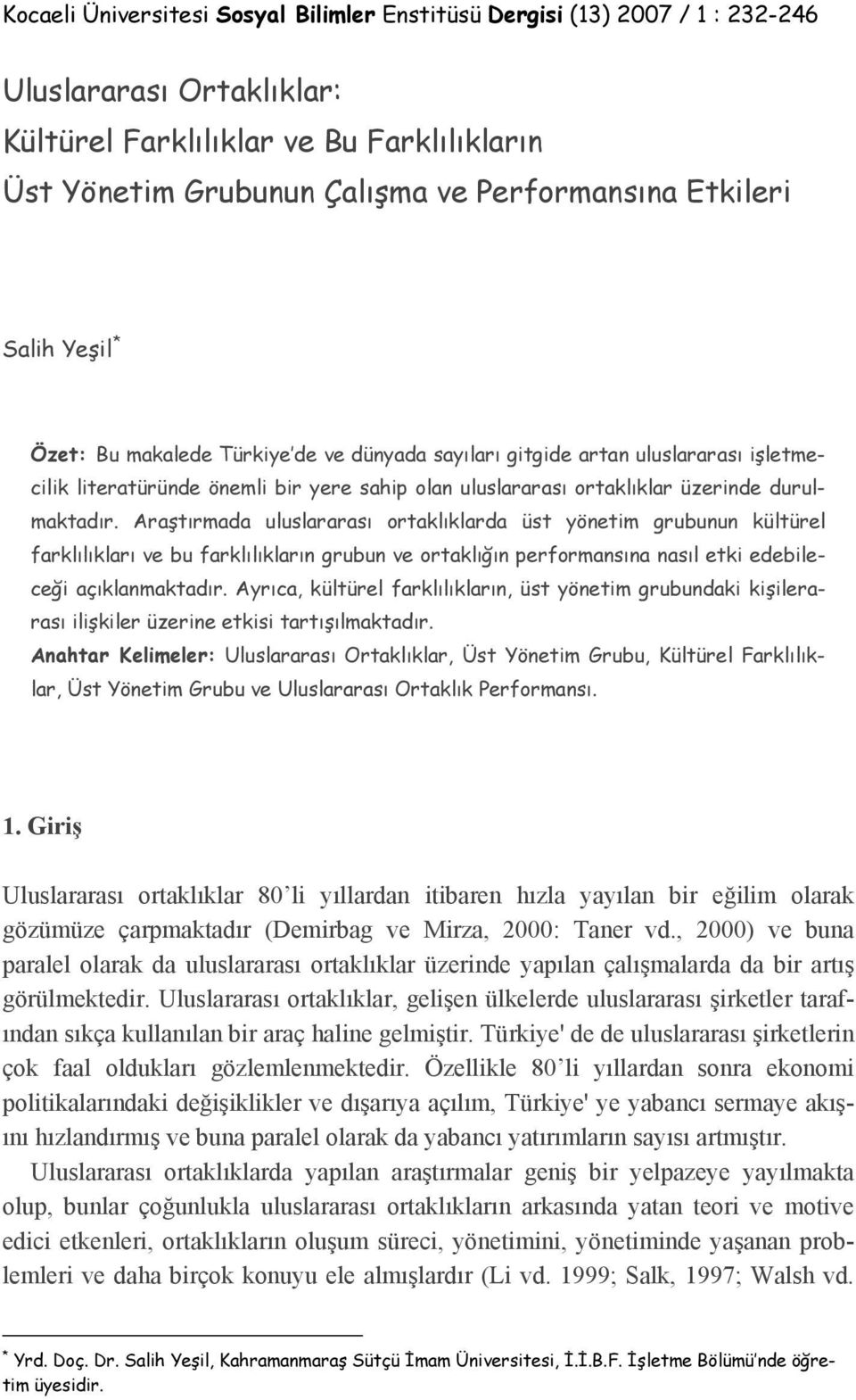 durulmaktadır. Araştırmada uluslararası ortaklıklarda üst yönetim grubunun kültürel farklılıkları ve bu farklılıkların grubun ve ortaklığın performansına nasıl etki edebileceği açıklanmaktadır.