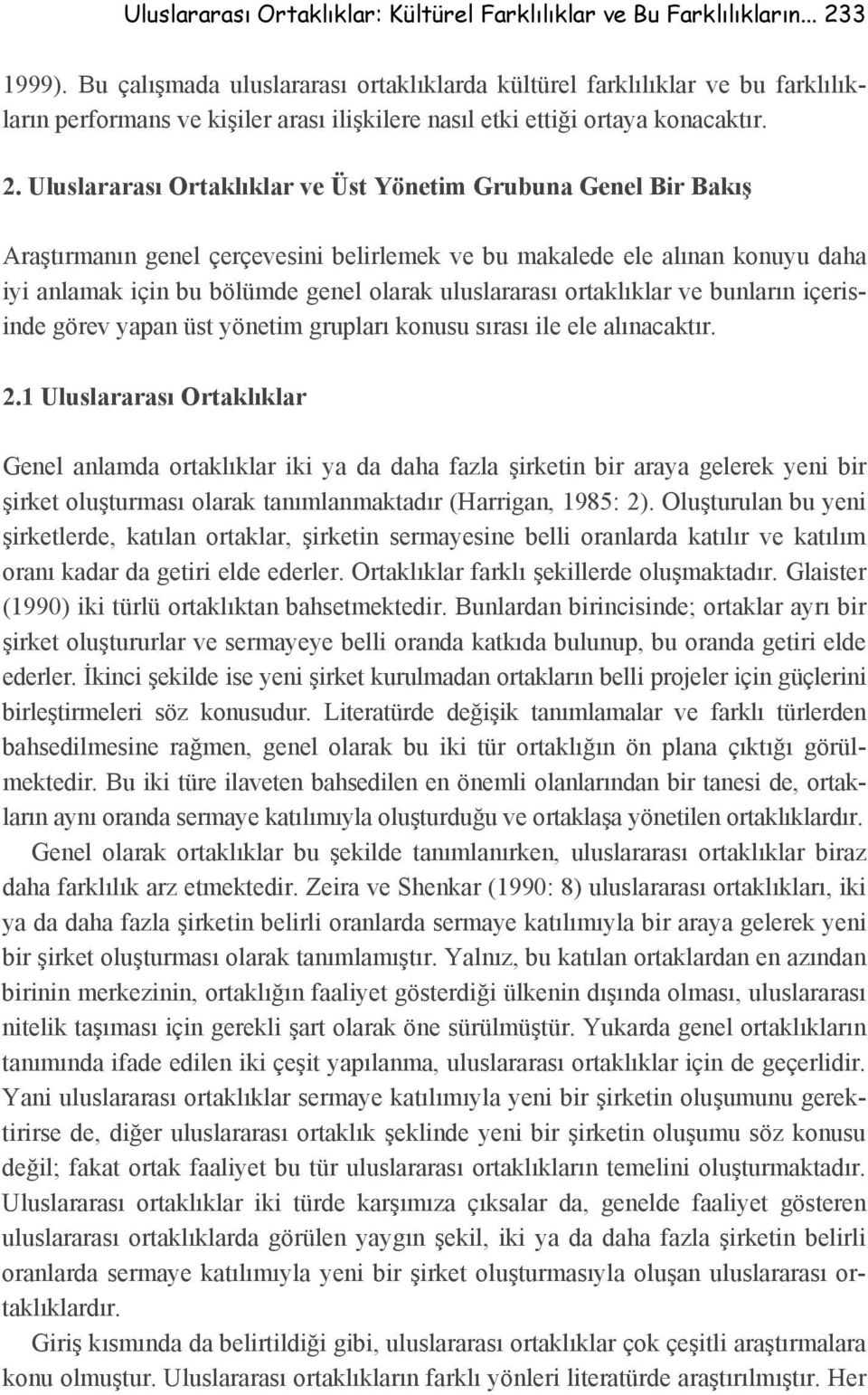 Uluslararası Ortaklıklar ve Üst Yönetim Grubuna Genel Bir Bakış Araştırmanın genel çerçevesini belirlemek ve bu makalede ele alınan konuyu daha iyi anlamak için bu bölümde genel olarak uluslararası