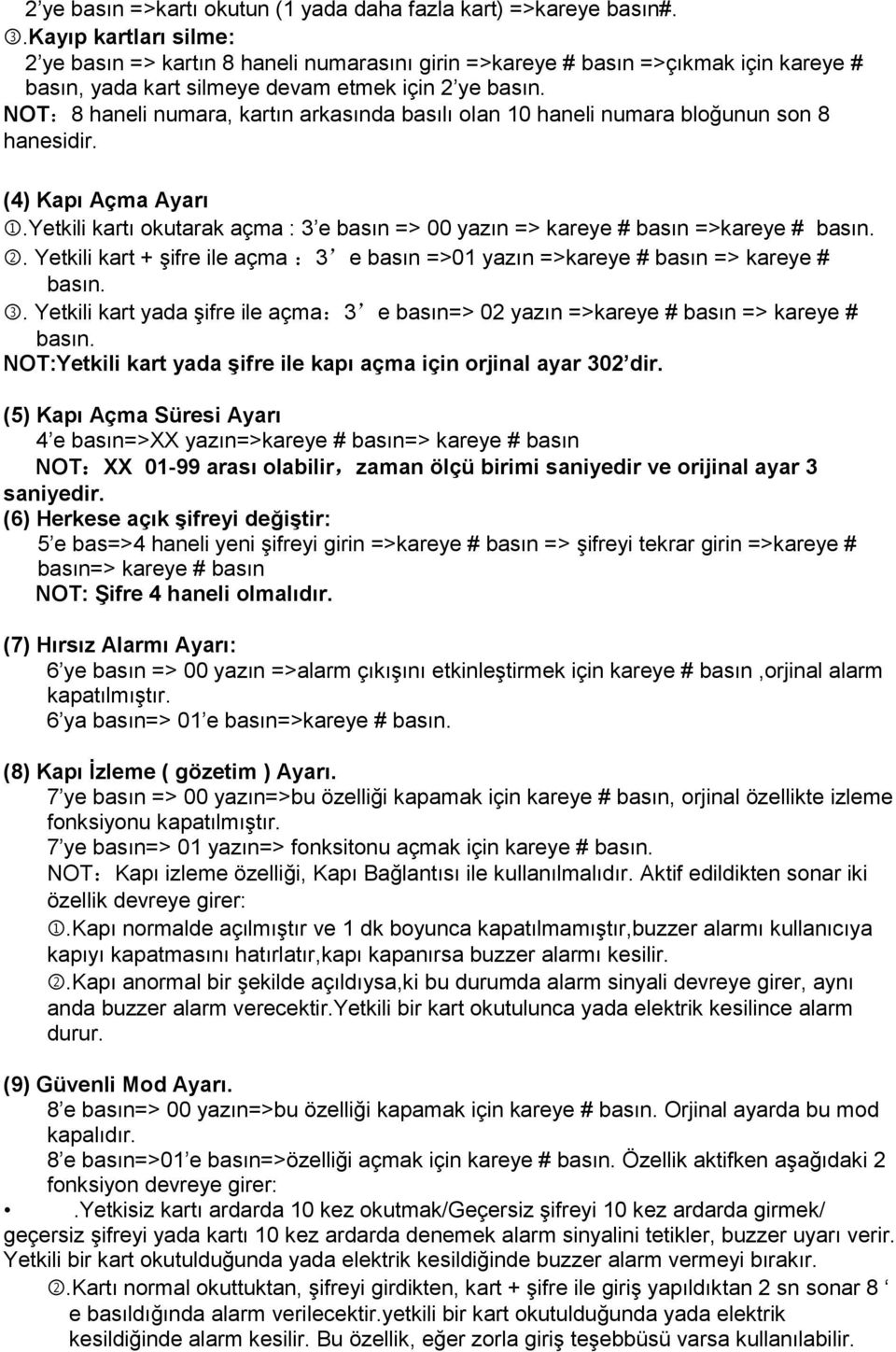 NOT:8 haneli numara, kartın arkasında basılı olan 10 haneli numara bloğunun son 8 hanesidir. (4) Kapı Açma Ayarı 1.