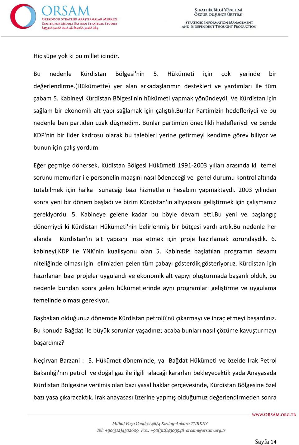 bunlar Partimizin hedefleriydi ve bu nedenle ben partiden uzak düşmedim.