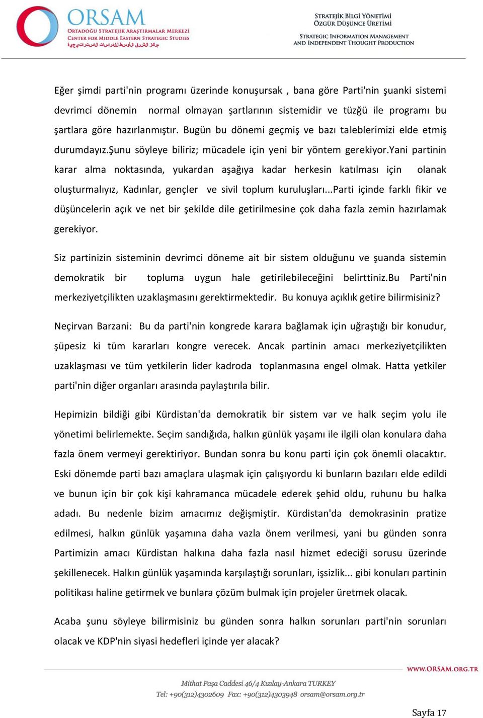 yani partinin karar alma noktasında, yukardan aşağıya kadar herkesin katılması için olanak oluşturmalıyız, Kadınlar, gençler ve sivil toplum kuruluşları.