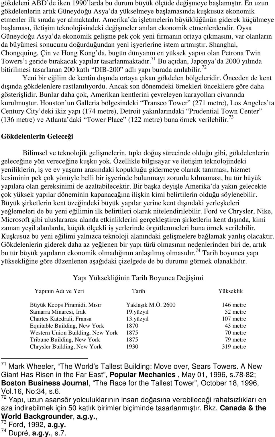 Amerika da işletmelerin büyüklüğünün giderek küçülmeye başlaması, iletişim teknolojisindeki değişmeler anılan ekonomik etmenlerdendir.