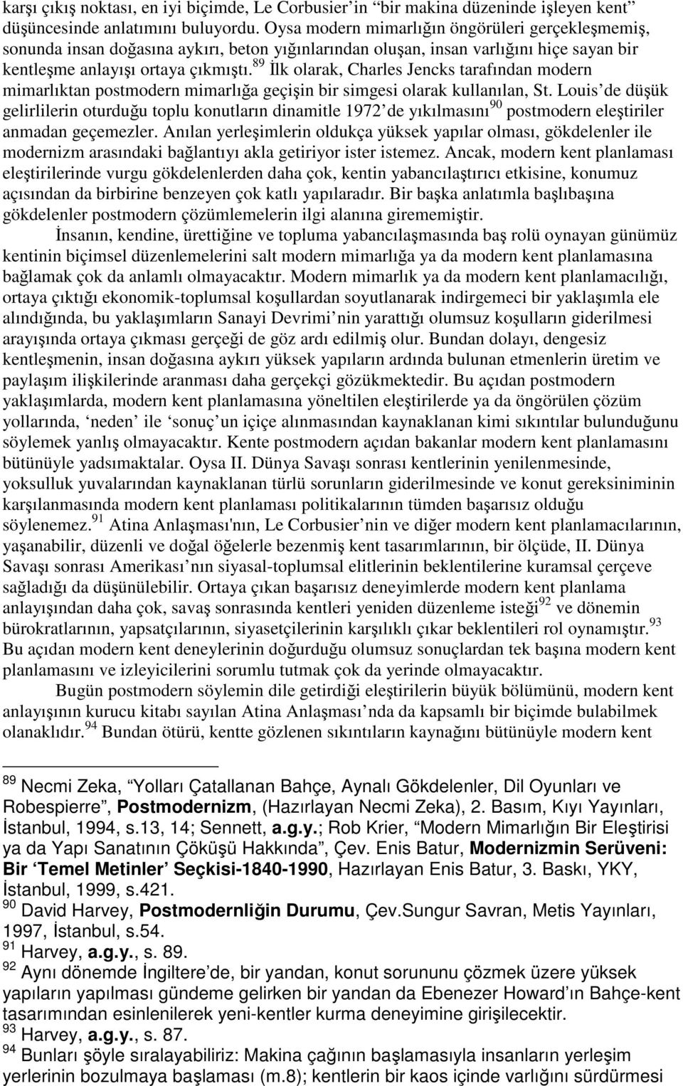 89 İlk olarak, Charles Jencks tarafından modern mimarlıktan postmodern mimarlığa geçişin bir simgesi olarak kullanılan, St.