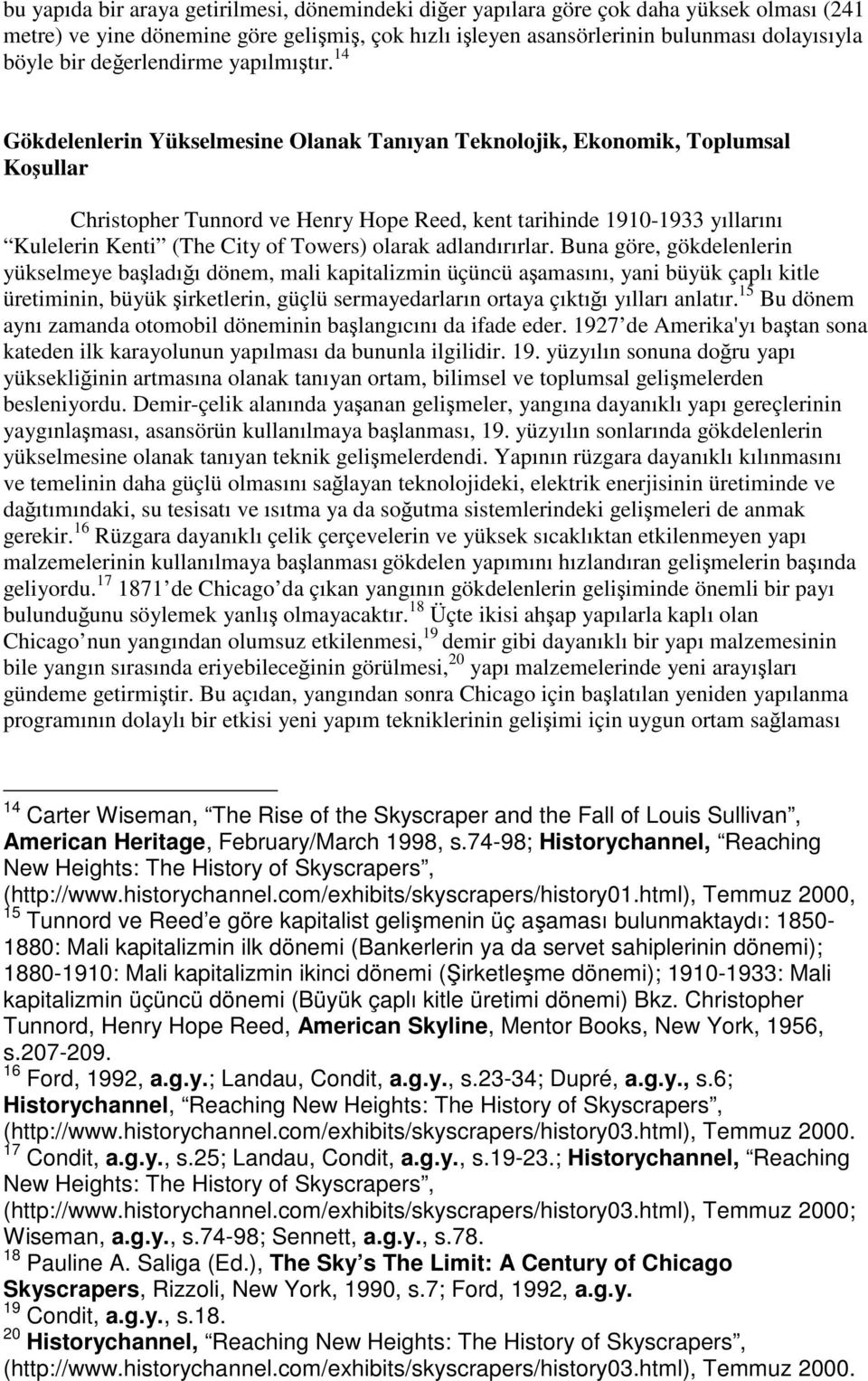 14 Gökdelenlerin Yükselmesine Olanak Tanıyan Teknolojik, Ekonomik, Toplumsal Koşullar Christopher Tunnord ve Henry Hope Reed, kent tarihinde 1910-1933 yıllarını Kulelerin Kenti (The City of Towers)