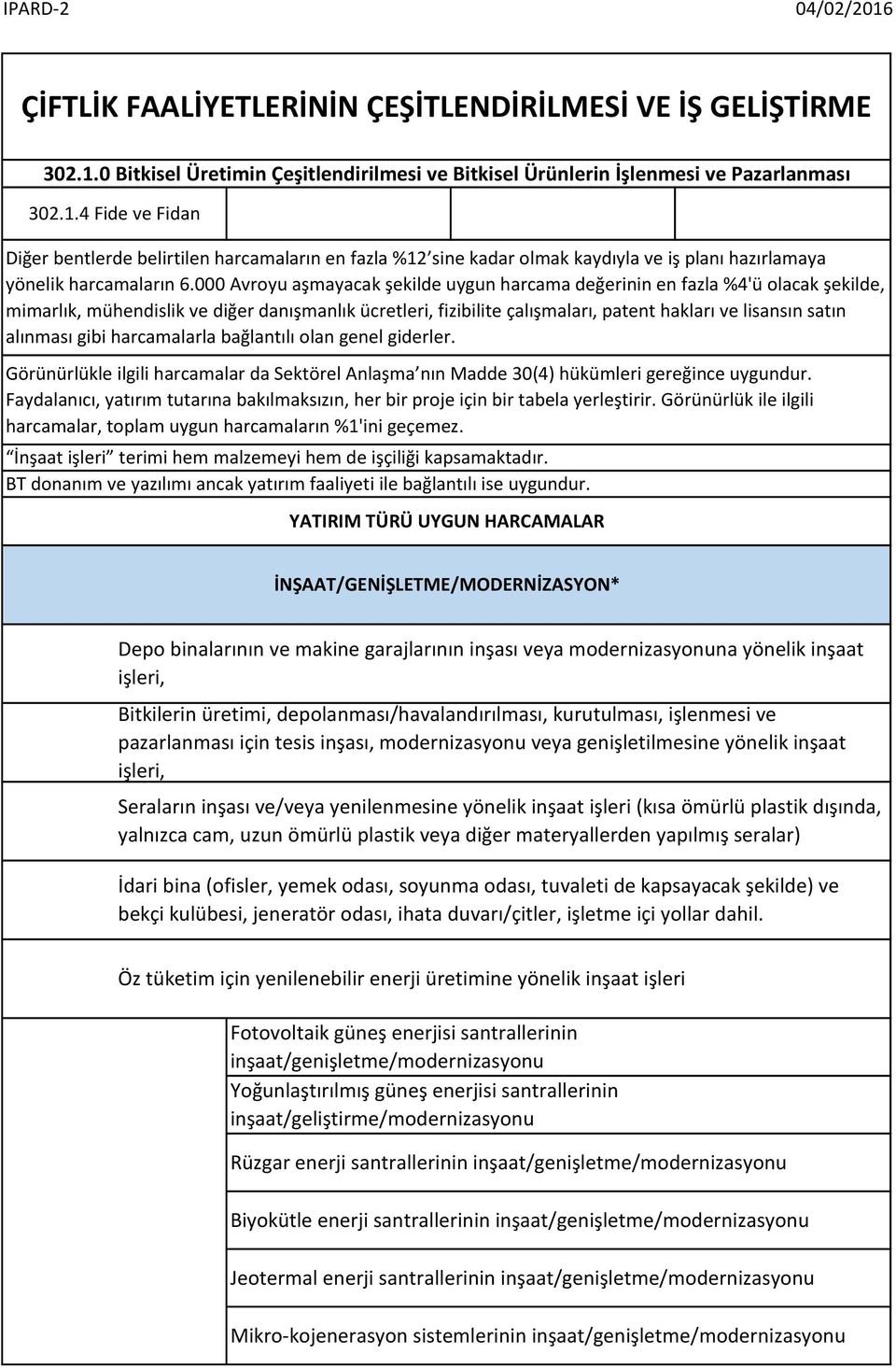 4 Fide ve Fidan Diğer bentlerde belirtilen harcamaların en fazla %12 sine kadar olmak kaydıyla ve iş planı hazırlamaya yönelik harcamaların 6.