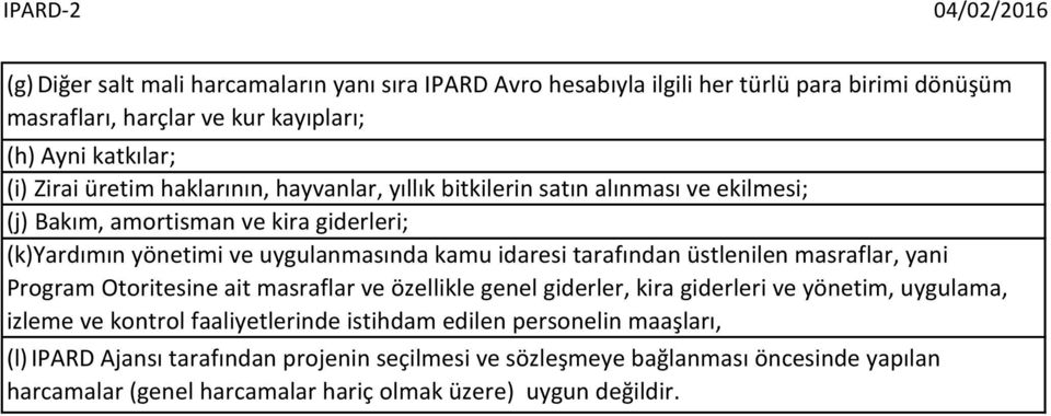 üstlenilen masraflar, yani Program Otoritesine ait masraflar ve özellikle genel giderler, kira giderleri ve yönetim, uygulama, izleme ve kontrol faaliyetlerinde istihdam