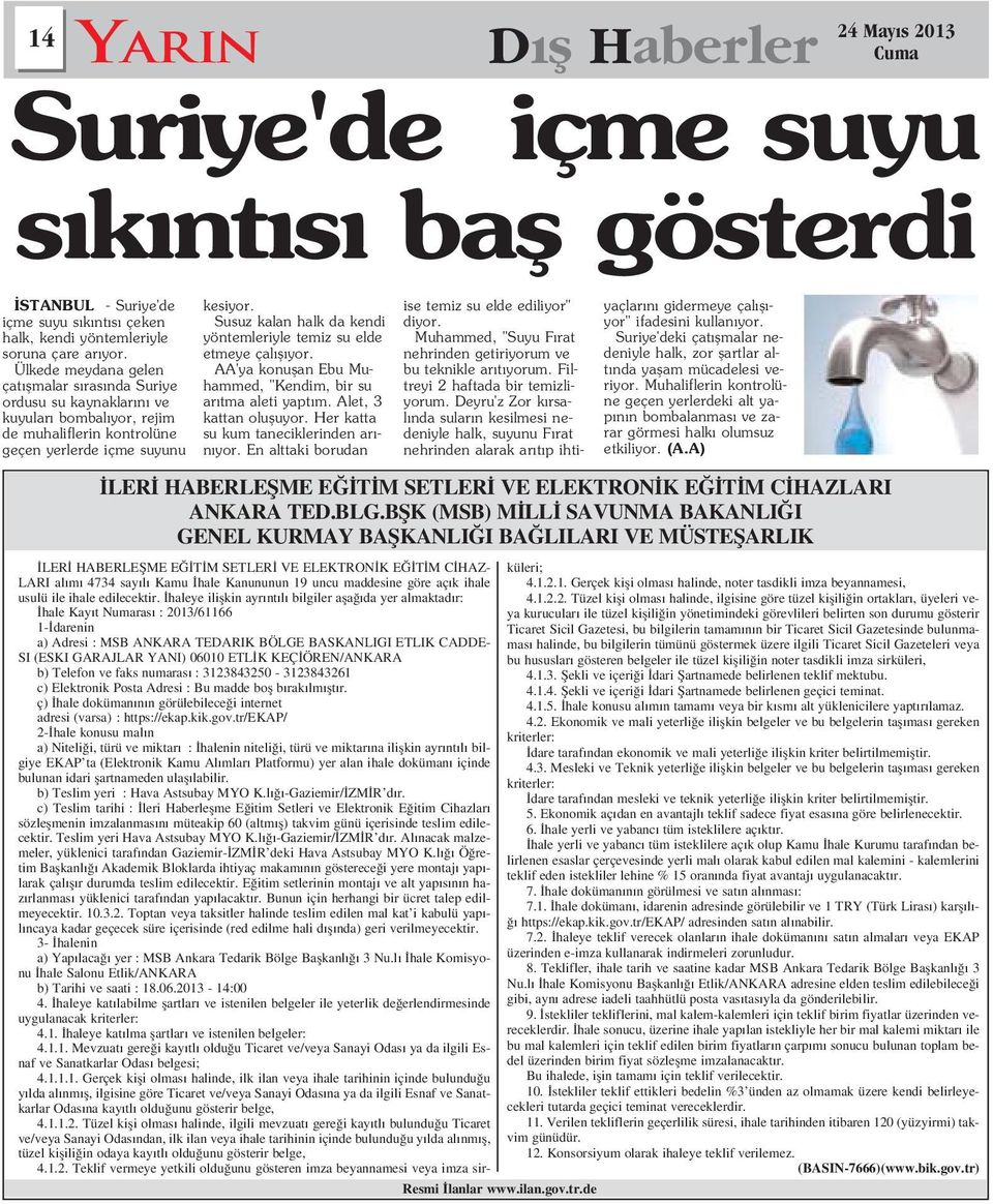 Susuz kalan halk da kendi yöntemleriyle temiz su elde etmeye çal fl yor. AA'ya konuflan Ebu Muhammed, "Kendim, bir su ar tma aleti yapt m. Alet, 3 kattan olufluyor.