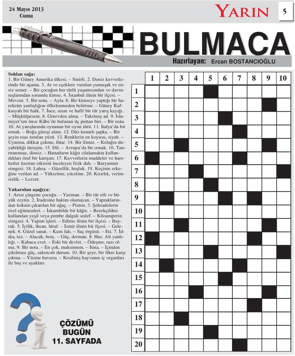 Güney Kafkasyal bir halk. 7. nce, uzun ve hafif bir tür yar fl kay. Müflkülpesent. 8. Görevden alma. Tak lm fl ad. 9. slamiyet ten önce Kâbe de bulunan üç puttan biri. Bir nota. 10.