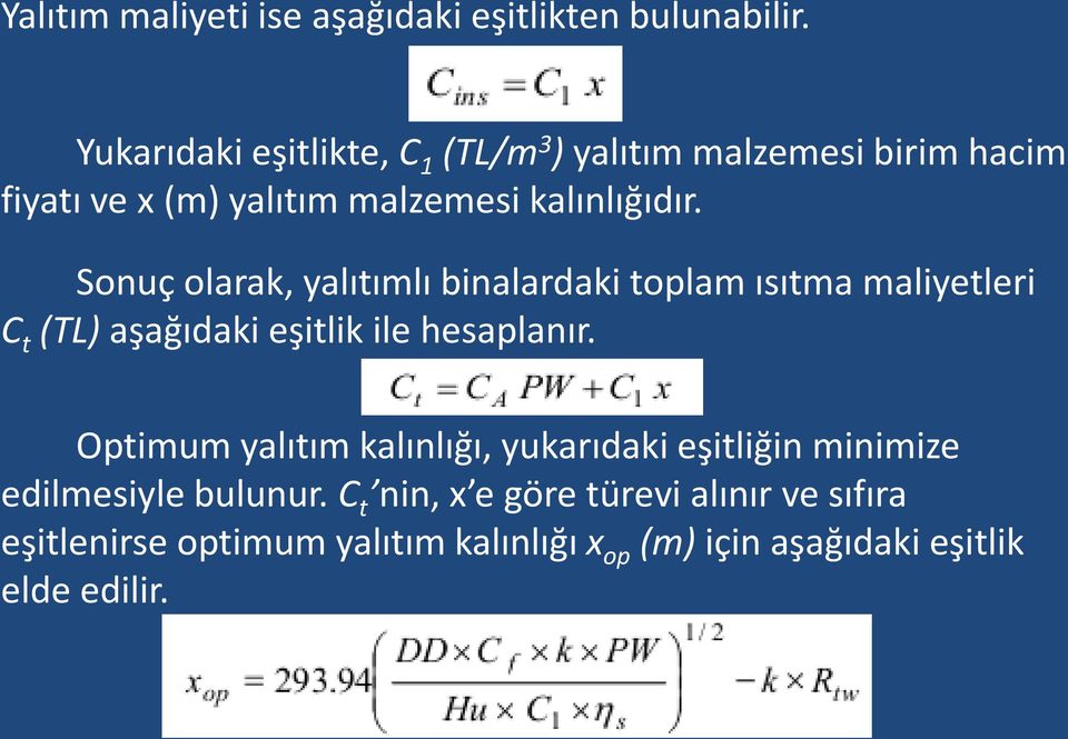 Sonuç olarak, yalıtımlı binalardaki toplam ısıtma maliyetleri C t (TL) aşağıdaki eşitlik ile hesaplanır.