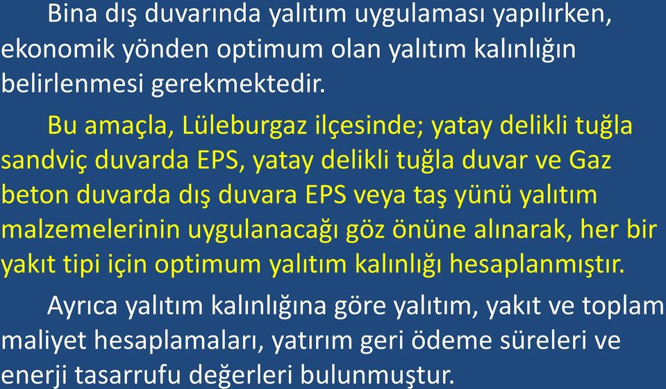 veya taş yünü yalıtım malzemelerinin uygulanacağı göz önüne alınarak, her bir yakıt tipi için optimum yalıtım kalınlığı hesaplanmıştır.