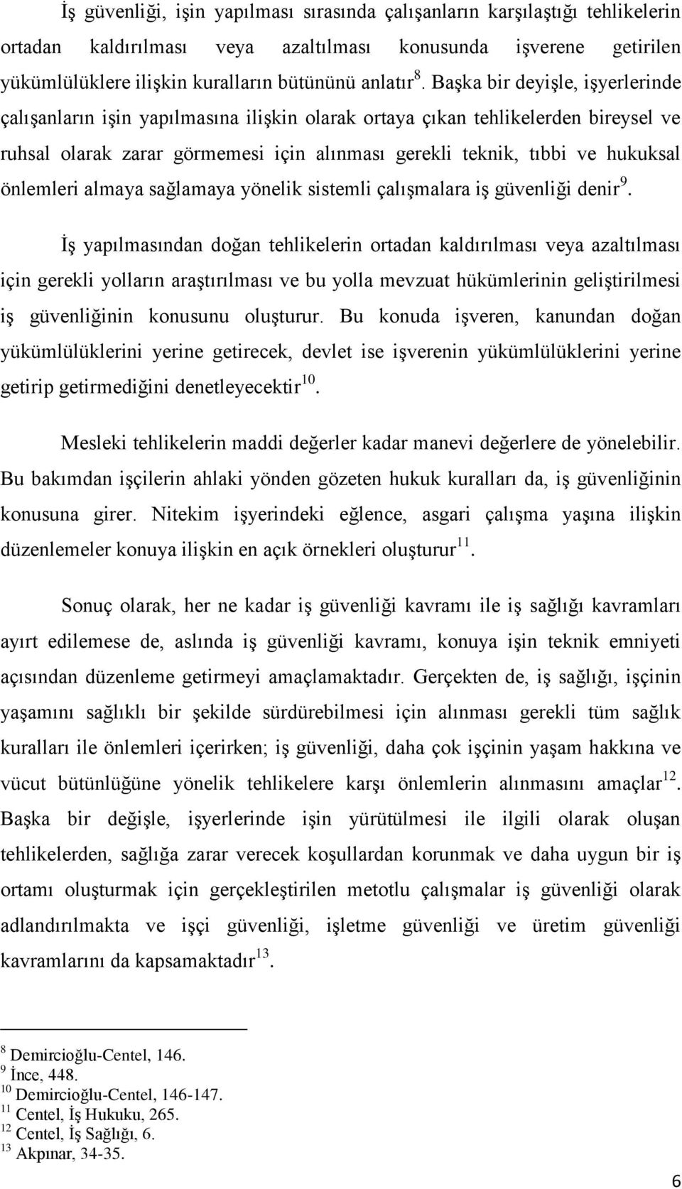 önlemleri almaya sağlamaya yönelik sistemli çalıģmalara iģ güvenliği denir 9.