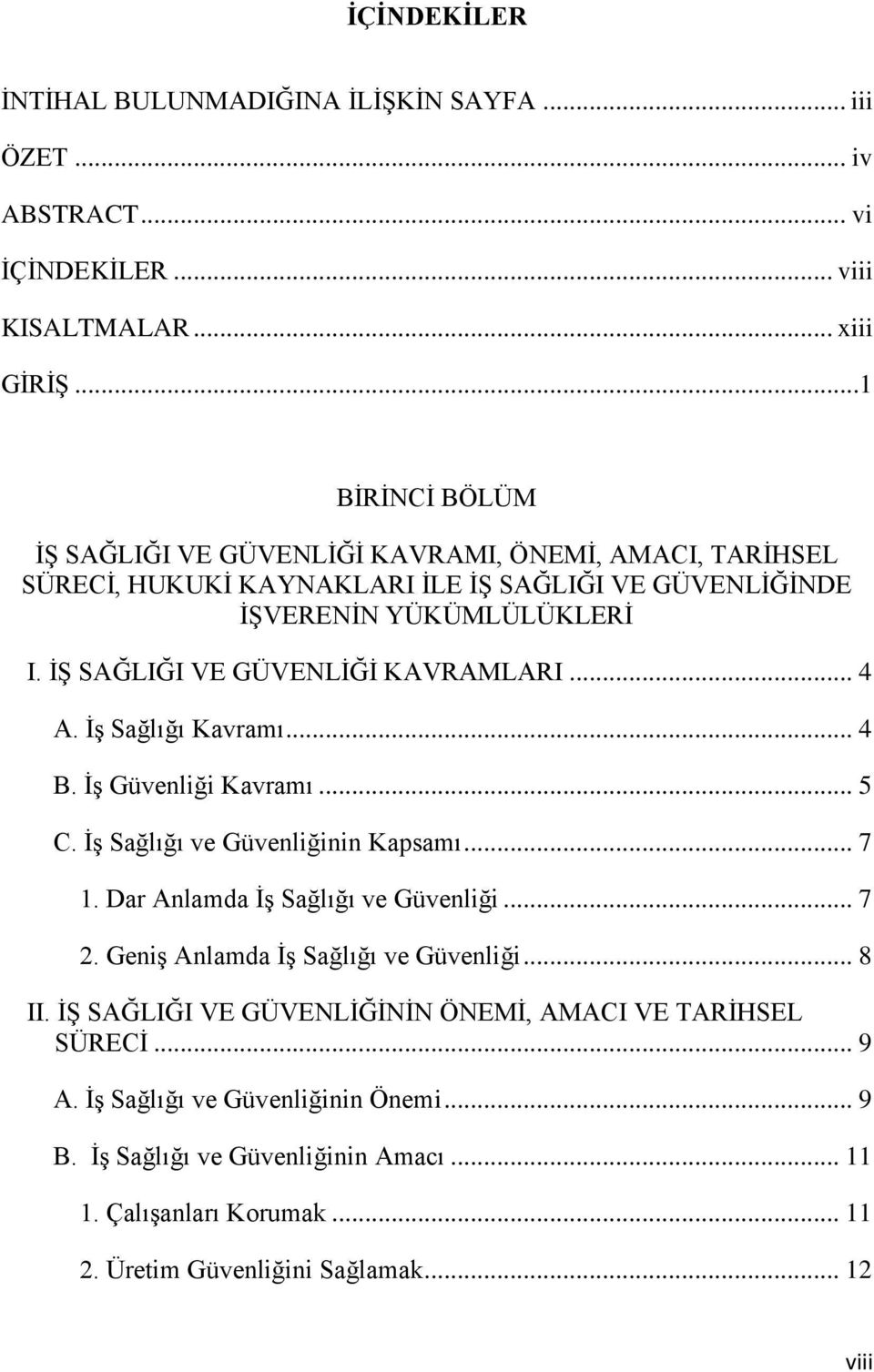 Ġġ SAĞLIĞI VE GÜVENLĠĞĠ KAVRAMLARI... 4 A. ĠĢ Sağlığı Kavramı... 4 B. ĠĢ Güvenliği Kavramı... 5 C. ĠĢ Sağlığı ve Güvenliğinin Kapsamı... 7 1. Dar Anlamda ĠĢ Sağlığı ve Güvenliği... 7 2.