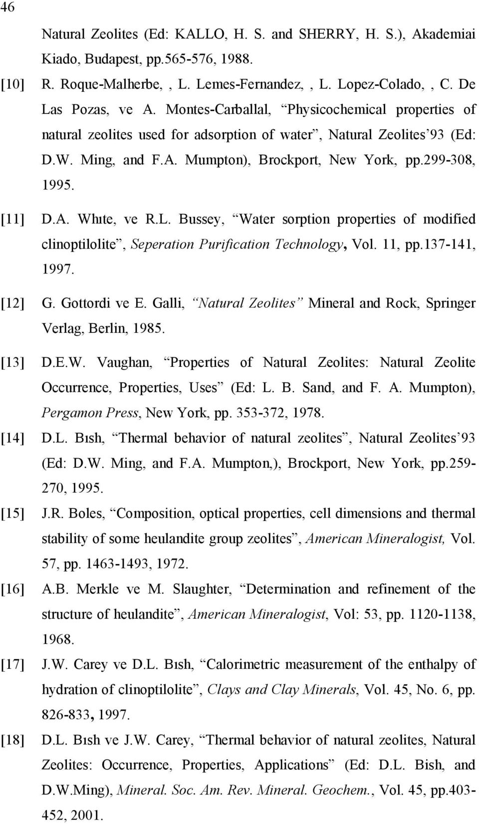 L. Bussey, Water sorption properties of modified clinoptilolite, Seperation Purification Technology, Vol. 11, pp.137-141, 1997. [12] G. Gottordi ve E.