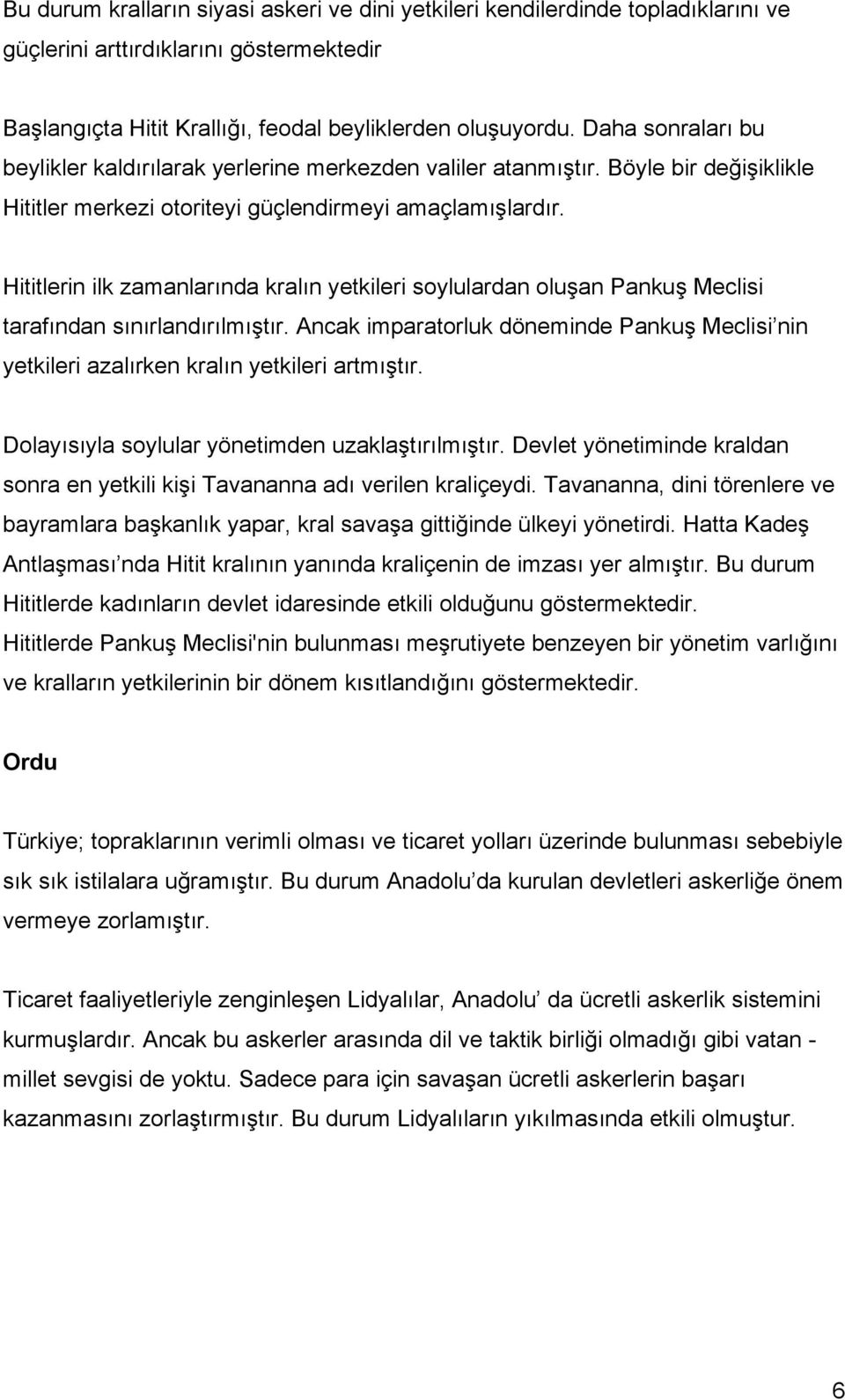 Hititlerin ilk zamanlarında kralın yetkileri soylulardan oluşan Pankuş Meclisi tarafından sınırlandırılmıştır.