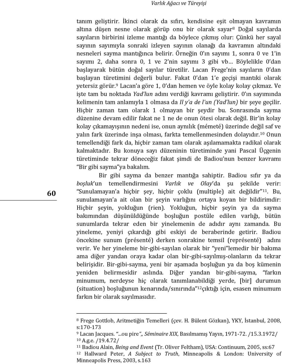 sayal sayının sayımıyla sonraki izleyen sayının olanağı da kavramın altındaki nesneleri sayma mantığınca belirir.