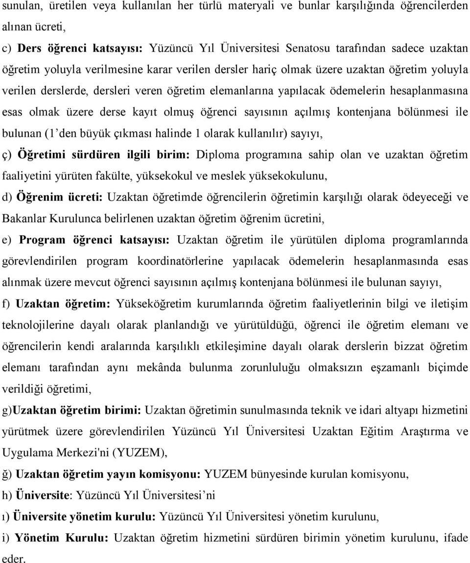 derse kayıt olmuş öğrenci sayısının açılmış kontenjana bölünmesi ile bulunan (1 den büyük çıkması halinde 1 olarak kullanılır) sayıyı, ç) Öğretimi sürdüren ilgili birim: Diploma programına sahip olan