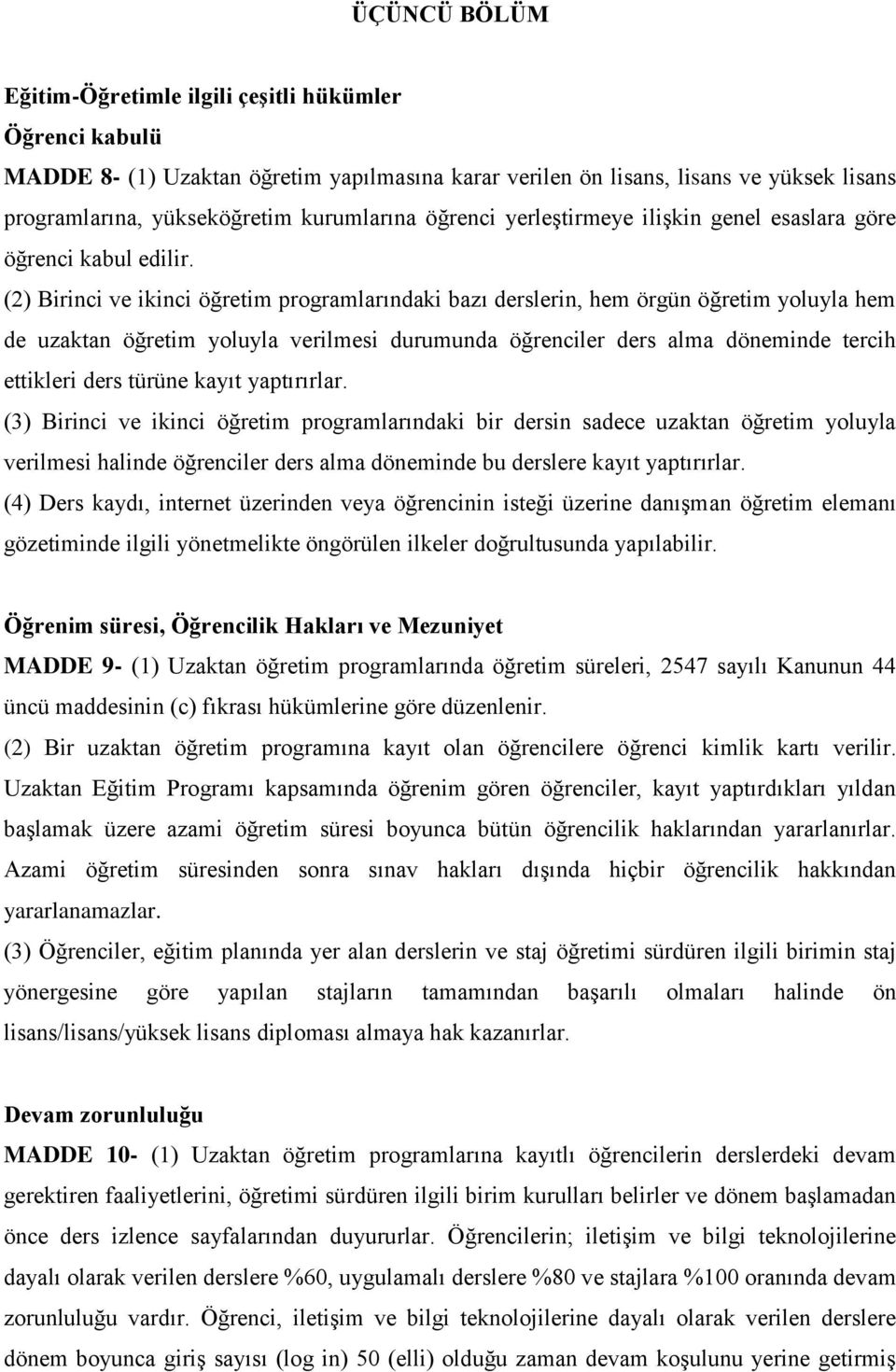 (2) Birinci ve ikinci öğretim programlarındaki bazı derslerin, hem örgün öğretim yoluyla hem de uzaktan öğretim yoluyla verilmesi durumunda öğrenciler ders alma döneminde tercih ettikleri ders türüne