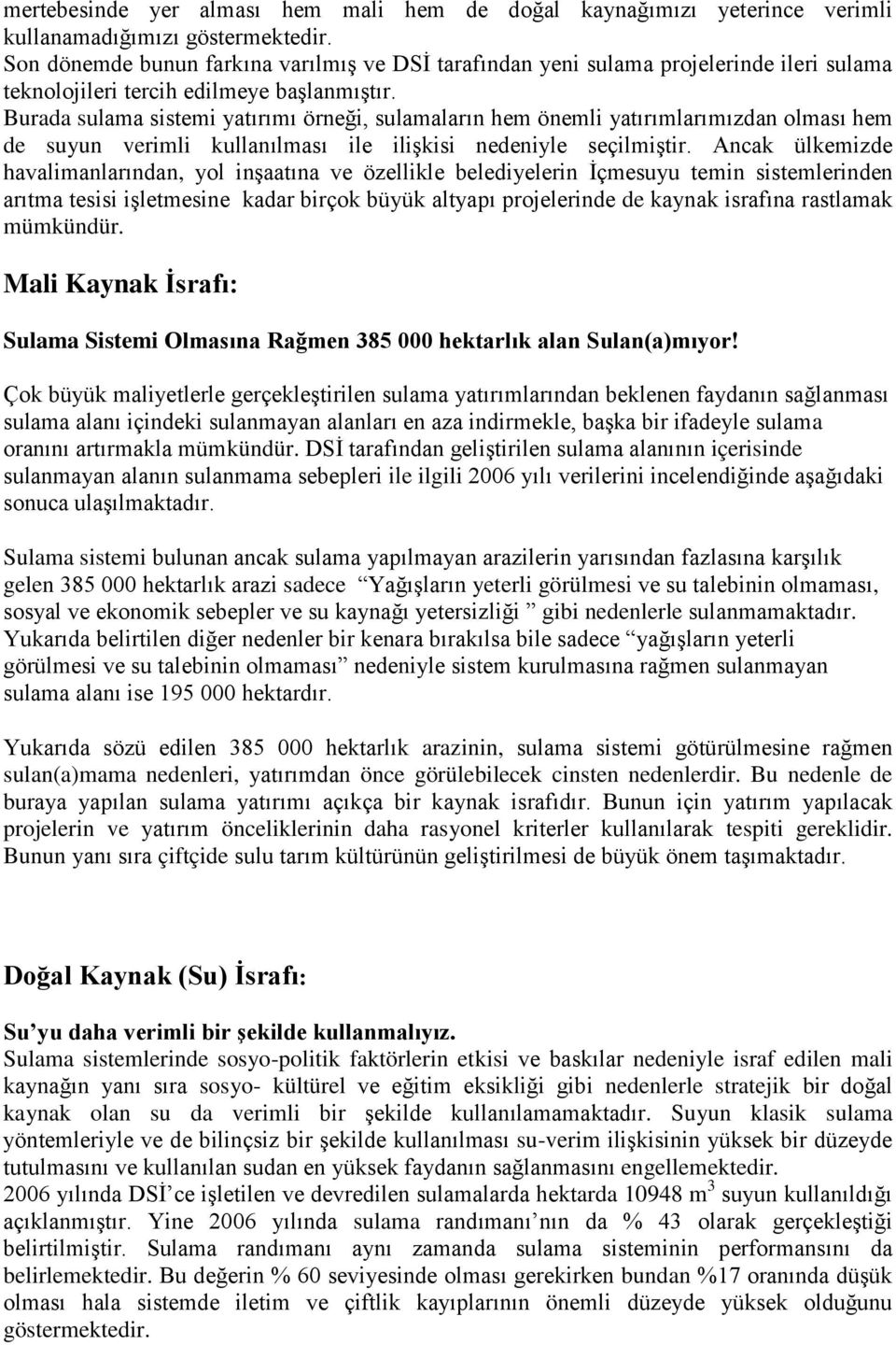 Burada sulama sistemi yatırımı örneği, sulamaların hem önemli yatırımlarımızdan olması hem de suyun verimli kullanılması ile ilişkisi nedeniyle seçilmiştir.