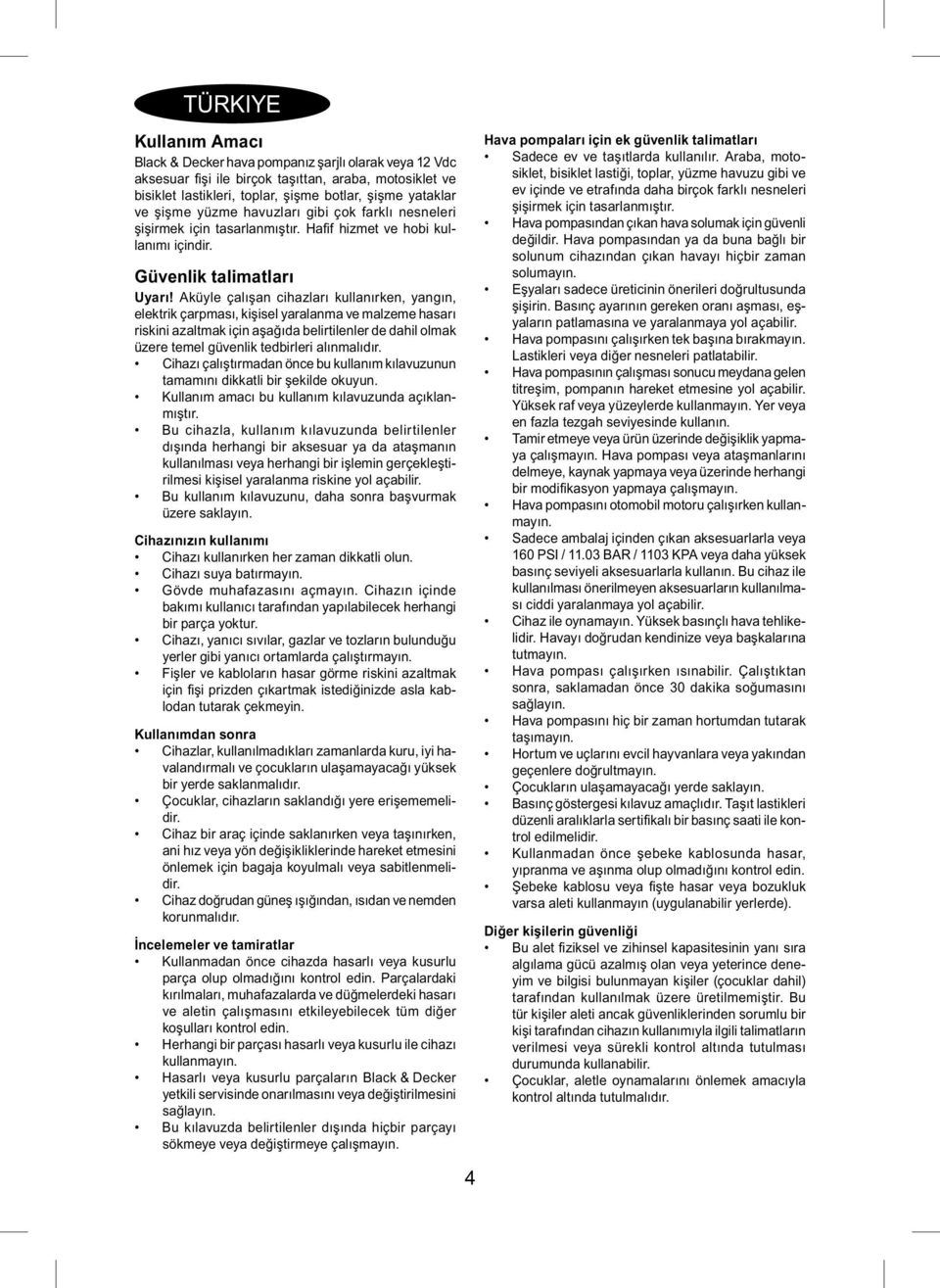 Aküyle çalışan cihazları kullanırken, yangın, elektrik çarpması, kişisel yaralanma ve malzeme hasarı riskini azaltmak için aşağıda belirtilenler de dahil olmak üzere temel güvenlik tedbirleri