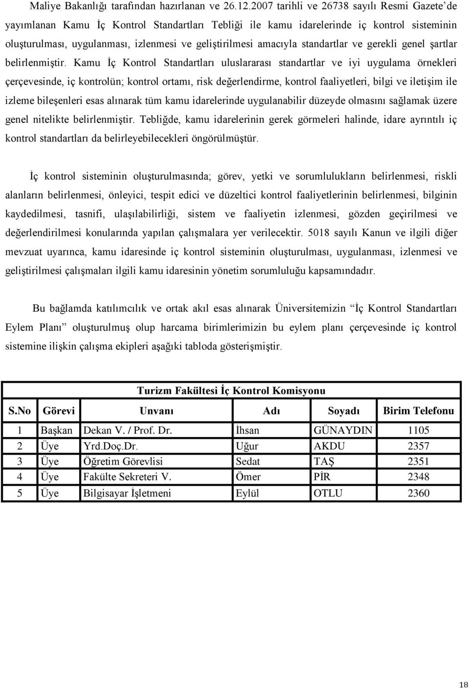 amacıyla standartlar ve gerekli genel şartlar belirlenmiştir.