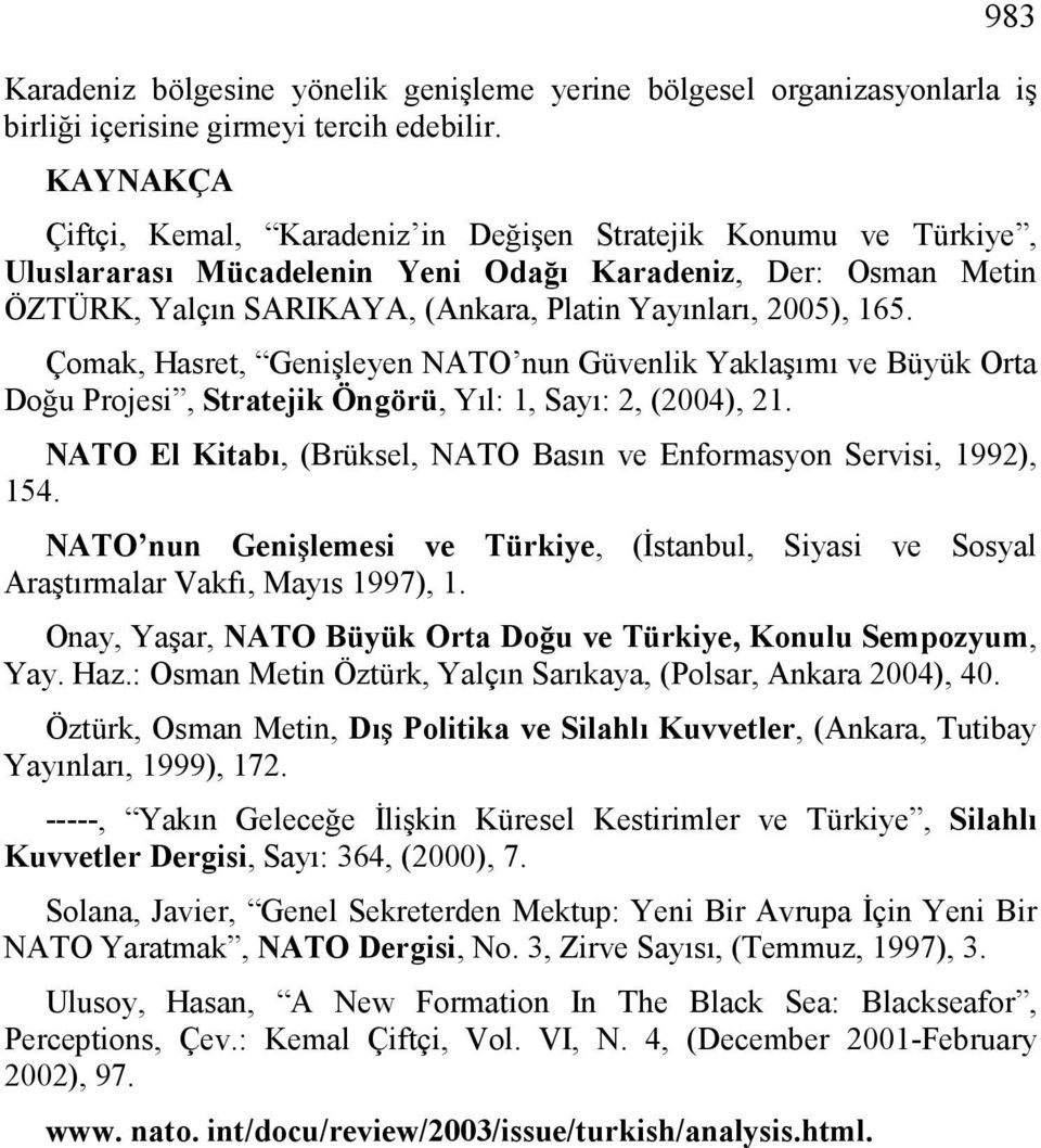 165. Çomak, Hasret, Genişleyen NATO nun Güvenlik Yaklaşımı ve Büyük Orta Doğu Projesi, Stratejik Öngörü, Yıl: 1, Sayı: 2, (2004), 21.