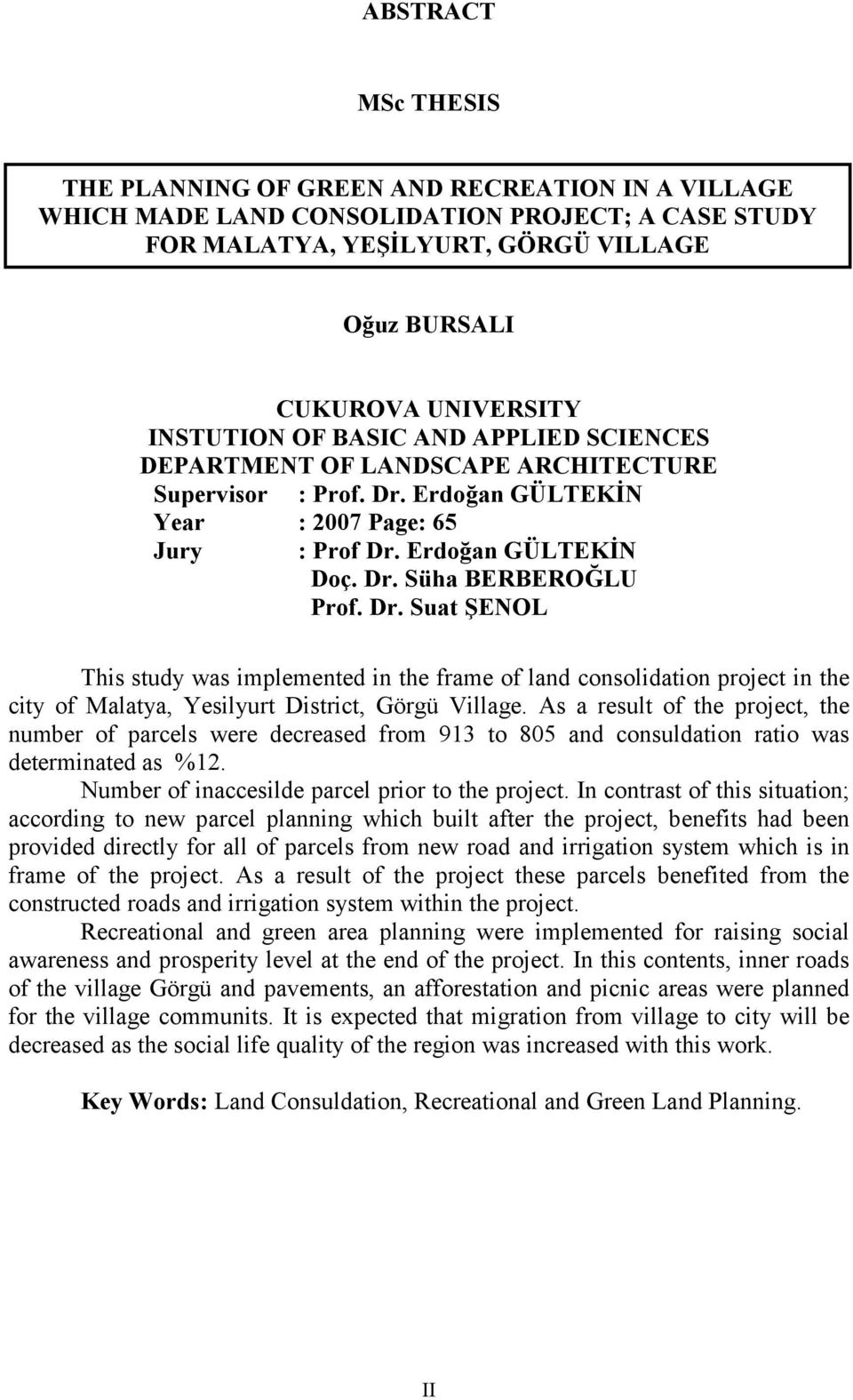 Dr. Suat ŞENOL This study was implemented in the frame of land consolidation project in the city of Malatya, Yesilyurt District, Görgü Village.