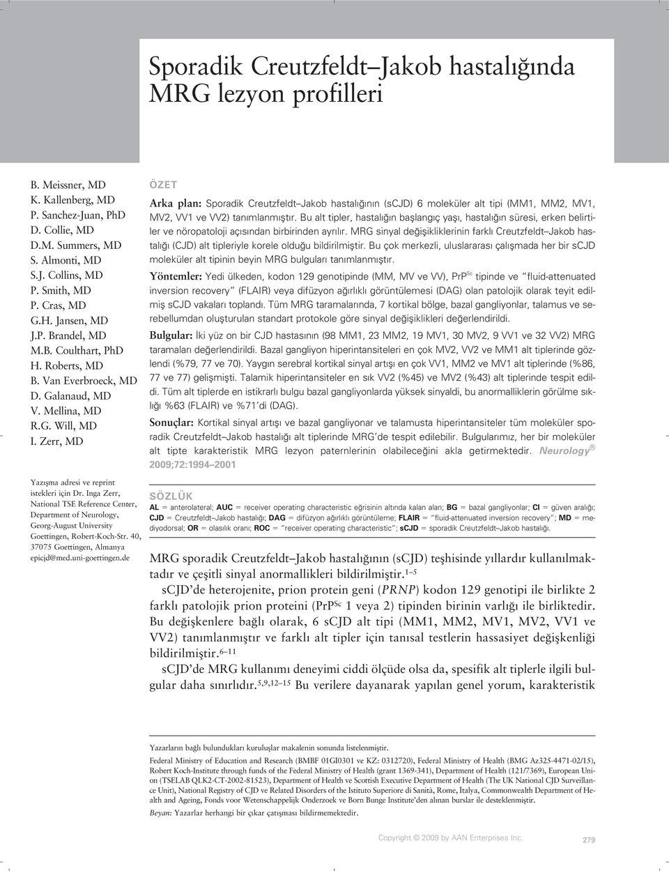 Zerr, MD ÖZET Arka plan: Sporadik Creutzfeldt Jakob hastal n n (scjd) 6 moleküler alt tipi (MM1, MM2, MV1, MV2, VV1 ve VV2) tan mlanm flt r.