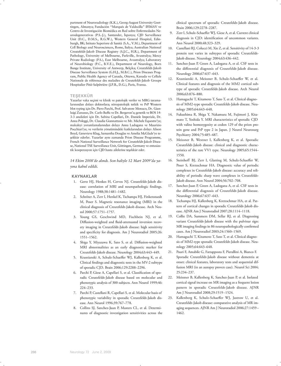 ), Santander, spanya; CJD Surveillance Unit (D.C., D.M.S., R.G.W.), Western General Hospital, Edinburgh, BK; Istituto Superiore di Sanità (S.A., V.M.), Department of Cell Biology and Neurosciences, Rome, talya; Australian National Creutzfeldt-Jakob Disease Registry (S.