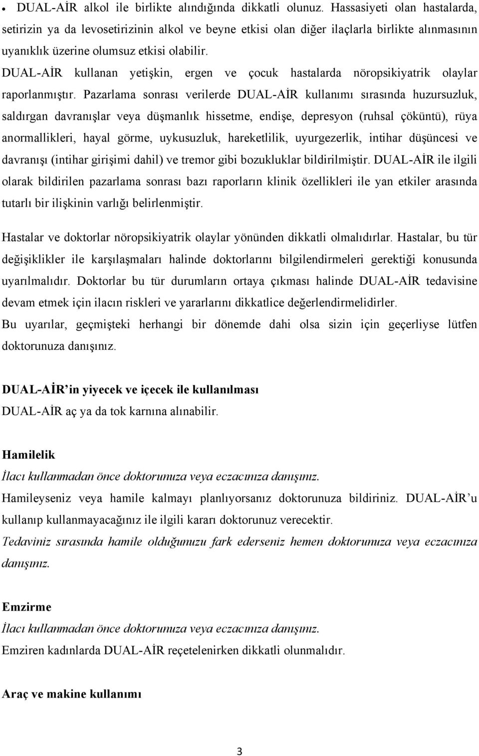 DUAL-AİR kullanan yetişkin, ergen ve çocuk hastalarda nöropsikiyatrik olaylar raporlanmıştır.