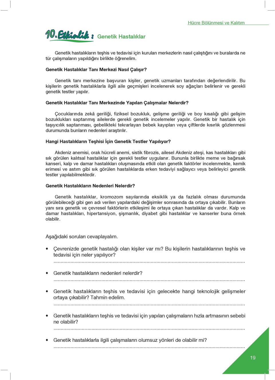 Bu kiflilerin genetik hastalıklarla ilgili aile geçmişleri incelenerek soy ağaçlar belirlenir ve gerekli genetik testler yapılır. Genetik Hastalıklar Tanı Merkezinde Yapılan Çalışmalar Nelerdir?