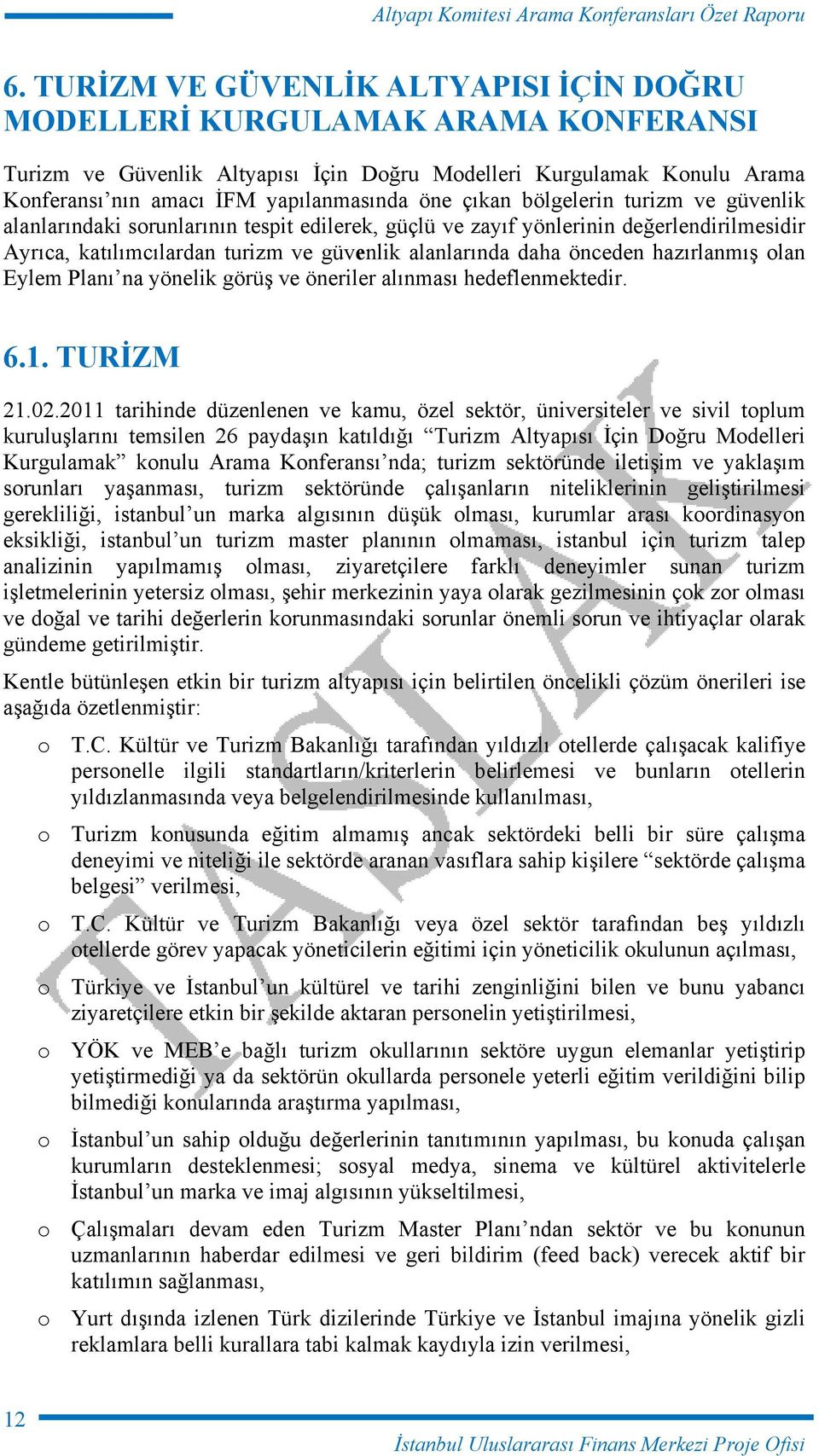 hazırlanmış olan Eylem Planı na yönelik görüş ve öneriler alınması hedeflenmektedir. 6.1. TURİZM 21.02.