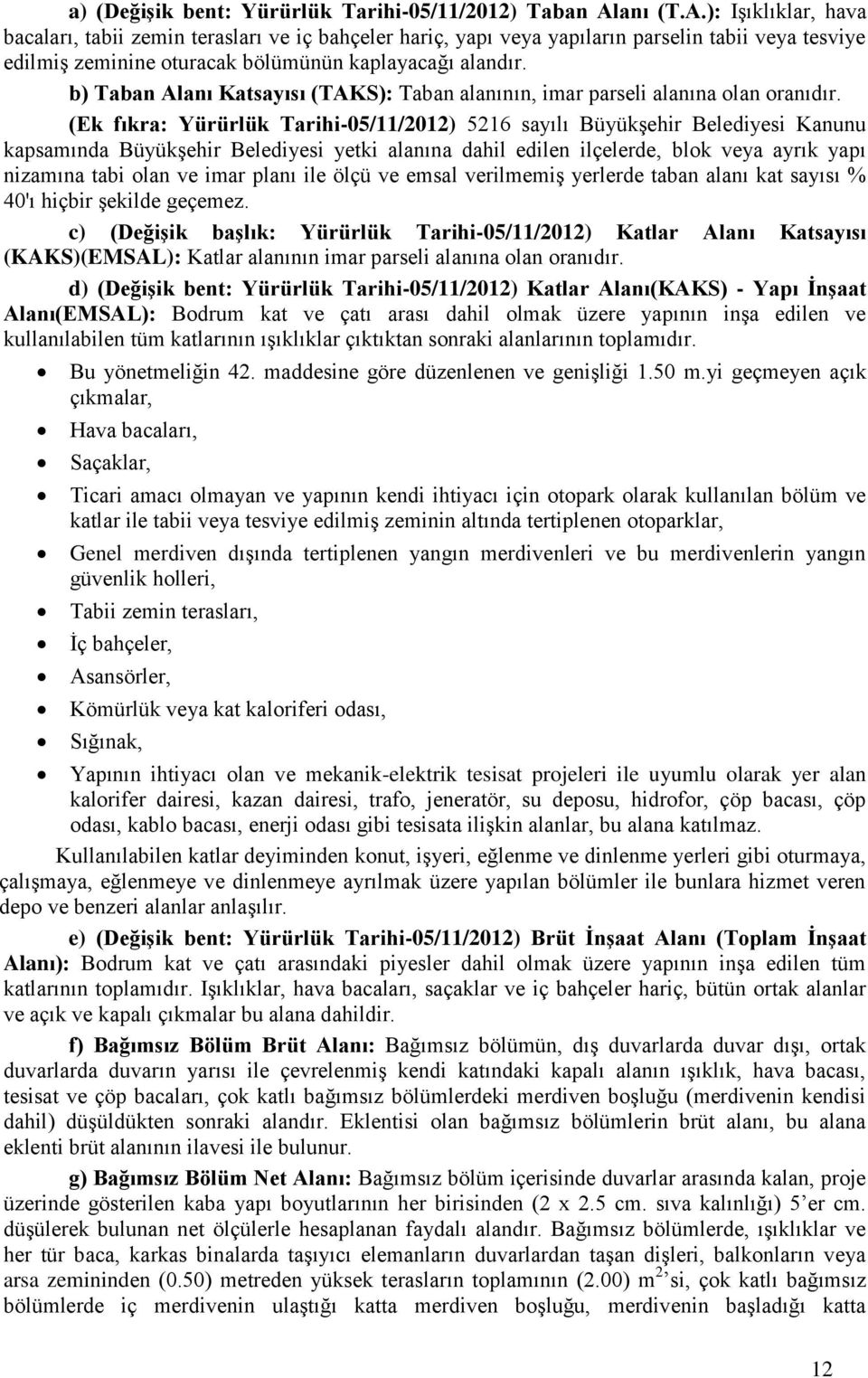 b) Taban Alanı Katsayısı (TAKS): Taban alanının, imar parseli alanına olan oranıdır.