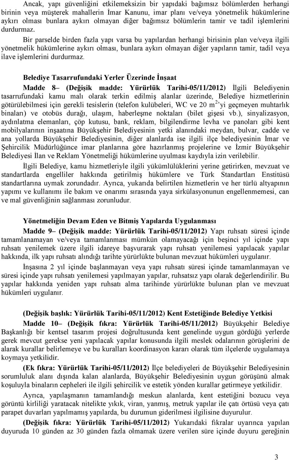 Bir parselde birden fazla yapı varsa bu yapılardan herhangi birisinin plan ve/veya ilgili yönetmelik hükümlerine aykırı olması, bunlara aykırı olmayan diğer yapıların tamir, tadil veya ilave