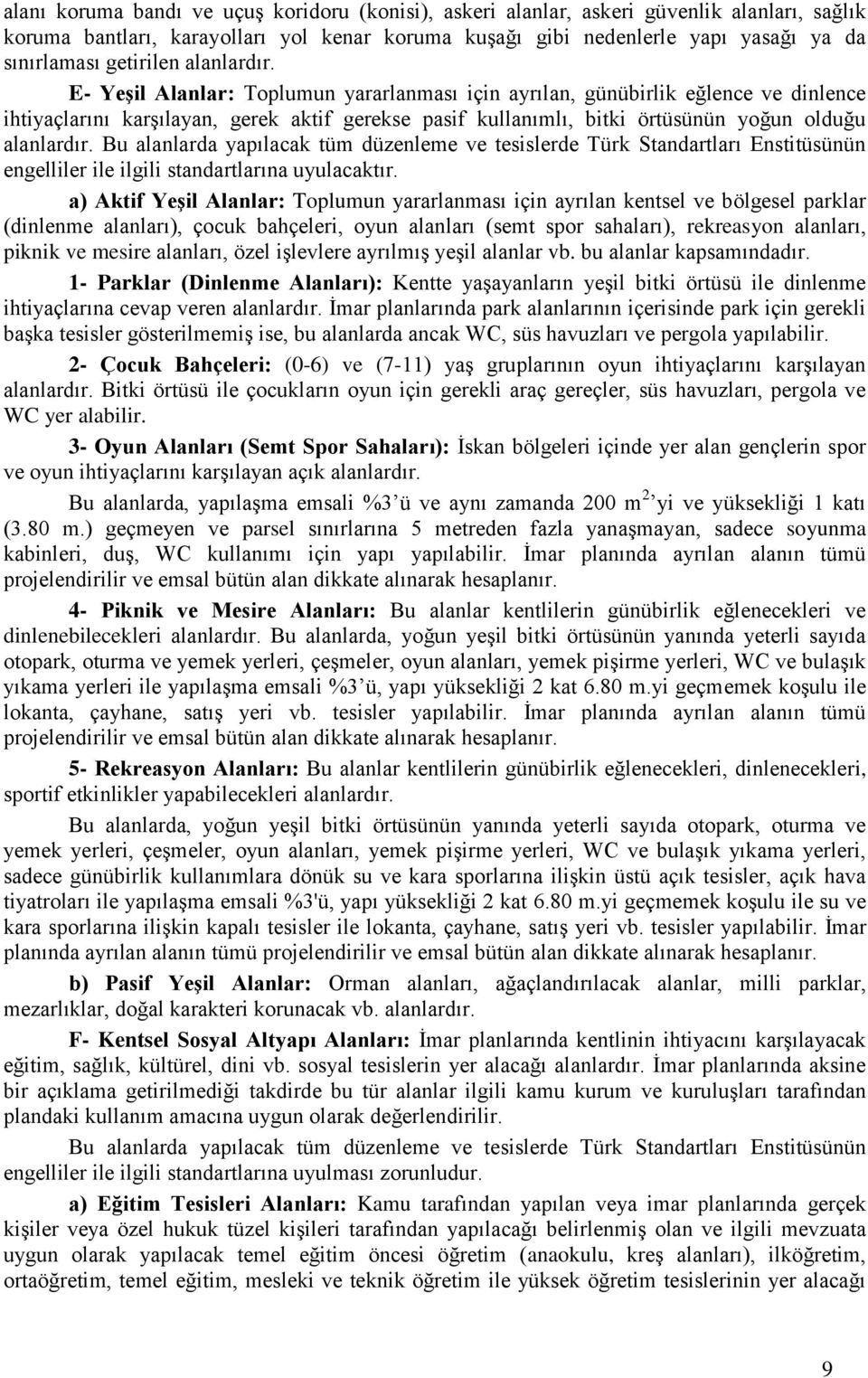 E- Yeşil Alanlar: Toplumun yararlanması için ayrılan, günübirlik eğlence ve dinlence ihtiyaçlarını karşılayan, gerek aktif gerekse pasif kullanımlı, bitki örtüsünün yoğun olduğu alanlardır.