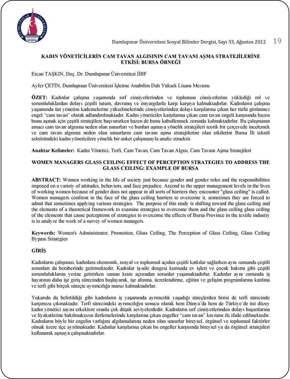 yüklediği rol ve sorumluluklardan dolayı çeşitli tutum, davranış ve önyargılarla karşı karşıya kalmaktadırlar.