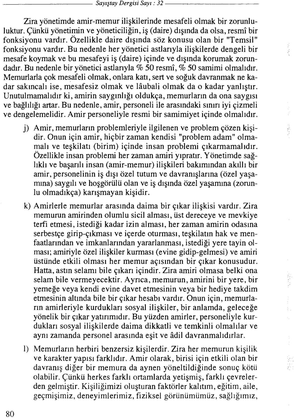 Bu nedenle her yonetici astlariyla iligkilerde dengeli bir mesafe koymak ve bu mesafeyi ig (daire) iqinde ve diglnda korumak zorundadlr.