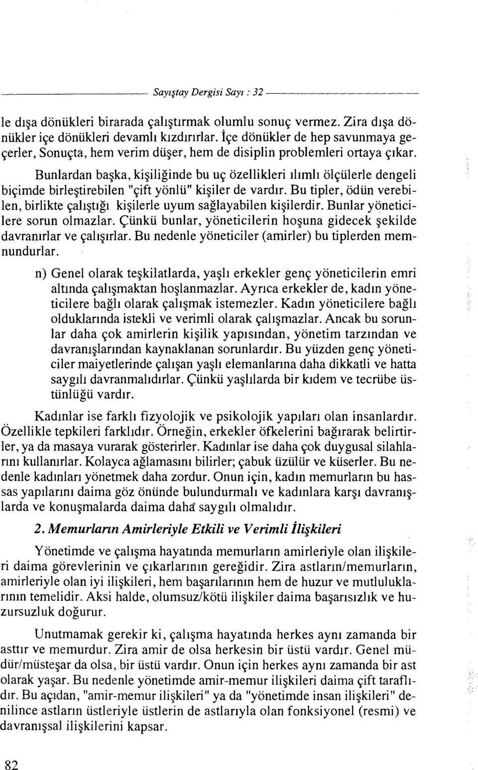 Bunlardan bagka, kigiliginde bu u~ ozellikleri iliml~ ol~iilerle dengeli biqimde birlegtirebilen "qift yonlii" kigiler de vardir.