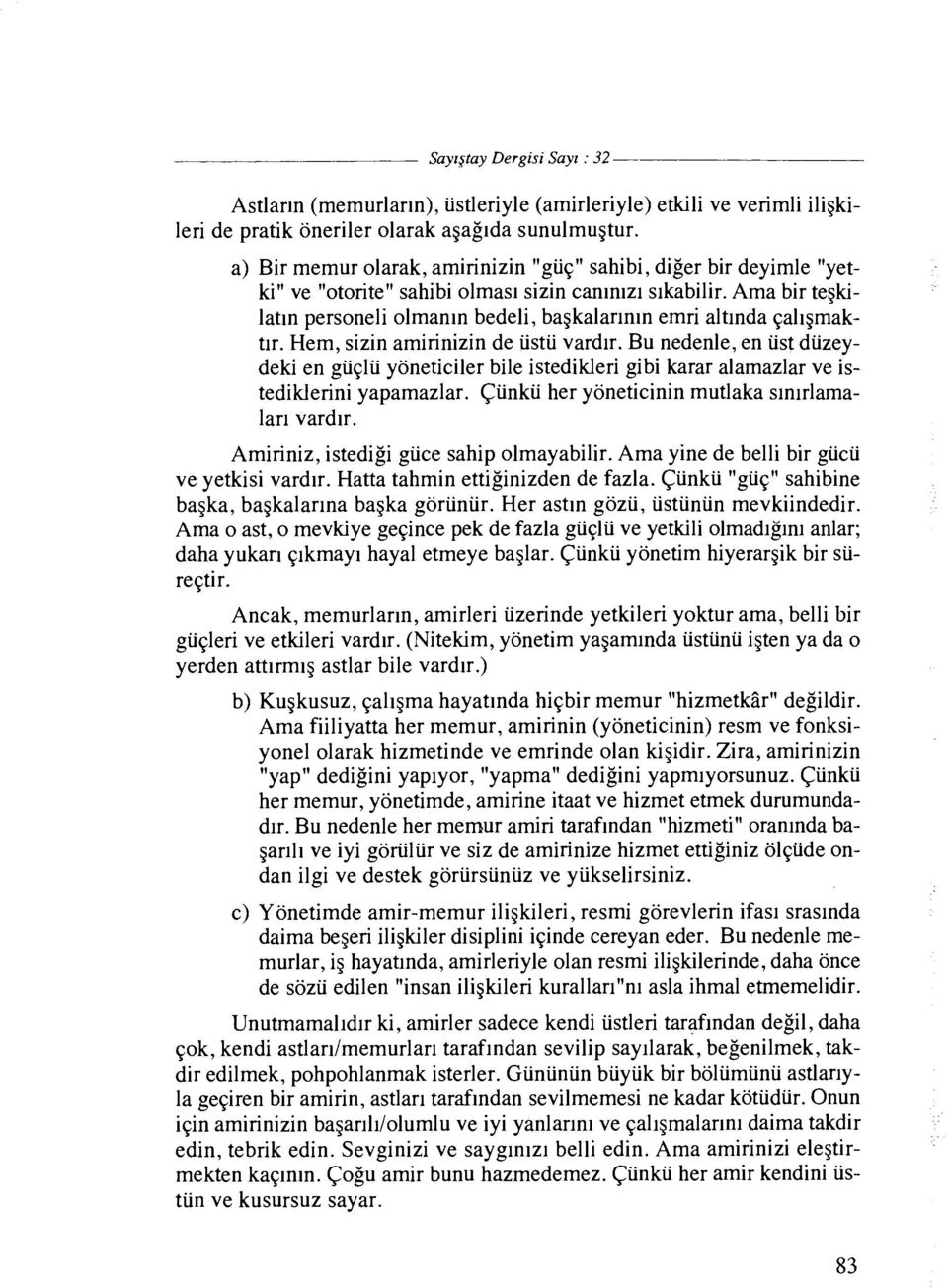 Ama bir tegkilatln personeli olmanin bedeli, bagkalarlnln emri altinda qaligmaktir. Hem, sizin amirinizin de ustu vardir.