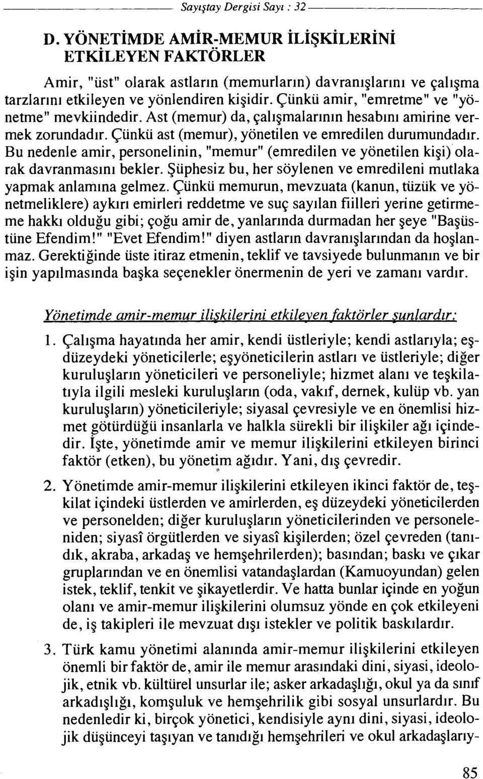 Bu nedenle amir, personelinin, "memur" (emredilen ve yonetilen kigi) olarak davranmaslnl bekler. Suphesiz bu, her soylenen ve emredileni mutlaka yapmak anlamlna gelmez.