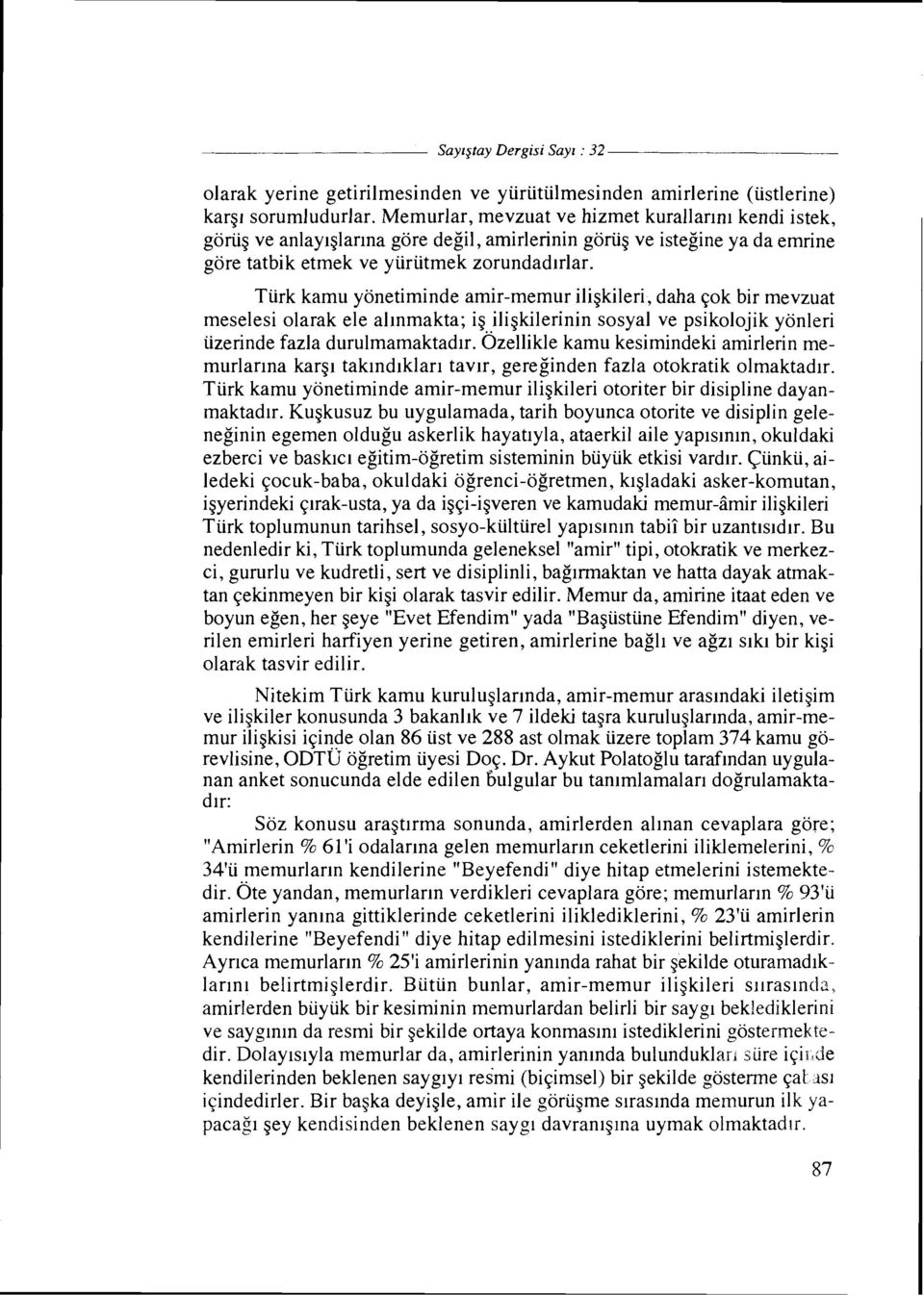 Turk kamu yonetiminde amir-memur iligkileri, daha qok bir mevzuat meselesi olarak ele al~nmakta; ig iligkilerinin sosyal ve psikolojik yonleri uzerinde fazla durulmamaktadlr.