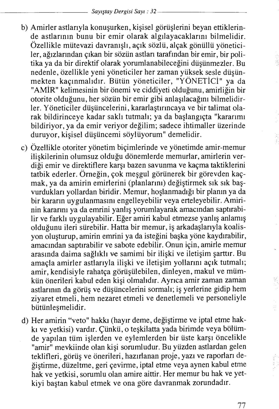 diigiinmezler. Bu nedenle, ozellikle yeni yoneticiler her zaman yiiksek sesle diigiinmekten kapnrnalldlr.