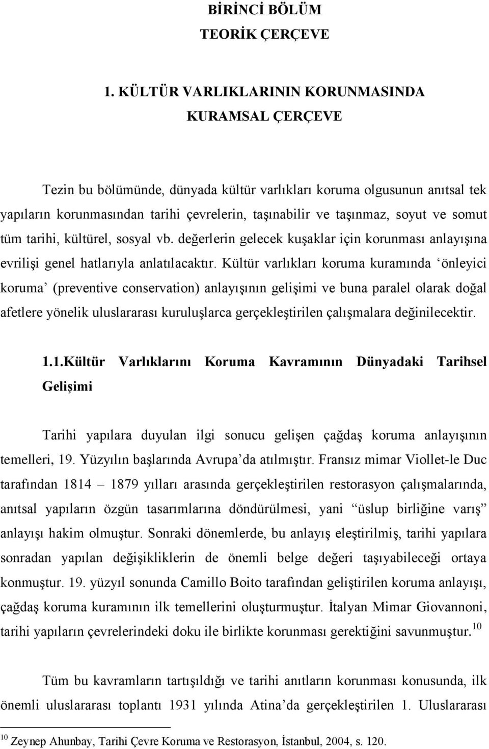 ve somut tüm tarihi, kültürel, sosyal vb. değerlerin gelecek kuģaklar için korunması anlayıģına evriliģi genel hatlarıyla anlatılacaktır.