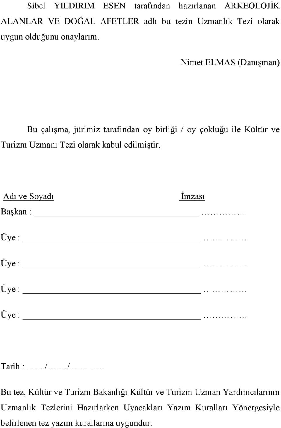 Nimet ELMAS (DanıĢman) Bu çalıģma, jürimiz tarafından oy birliği / oy çokluğu ile Kültür ve Turizm Uzmanı Tezi olarak kabul